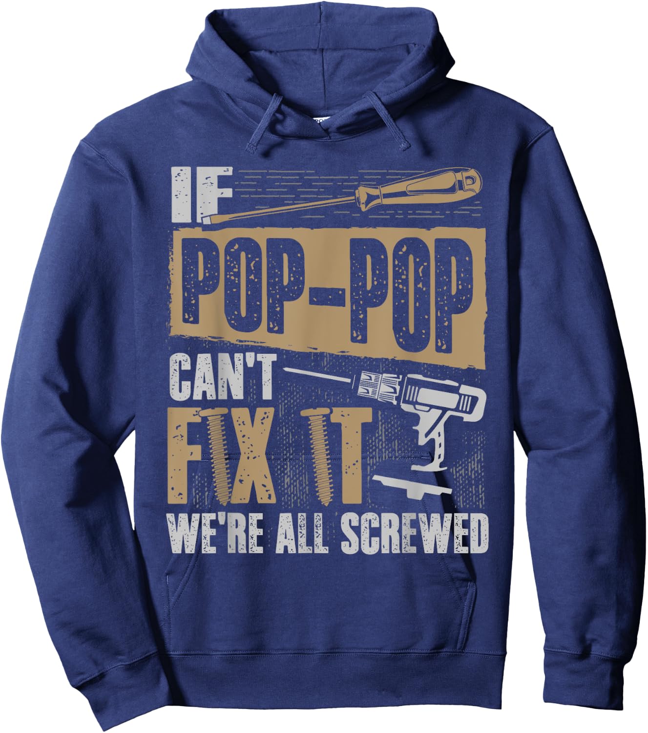 Grandpa Shirt If Pop-Pop Can't Fix It We're All Screwed Hoodie - Hoodie | Navy