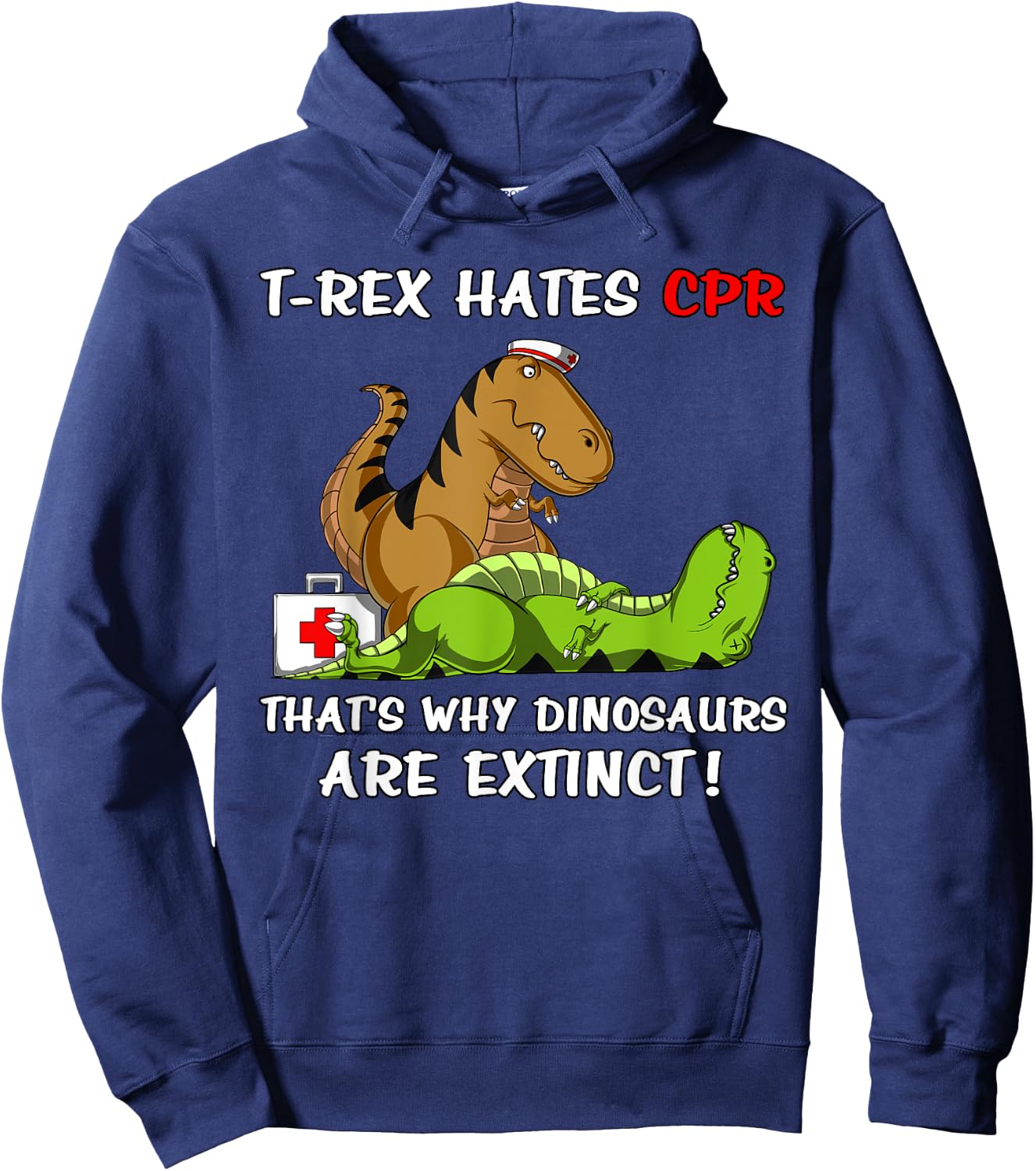 T-Rex Hates CPR That's Why Dinosaurs Are Extinct Funny Nurse Hoodie - Hoodie | Navy