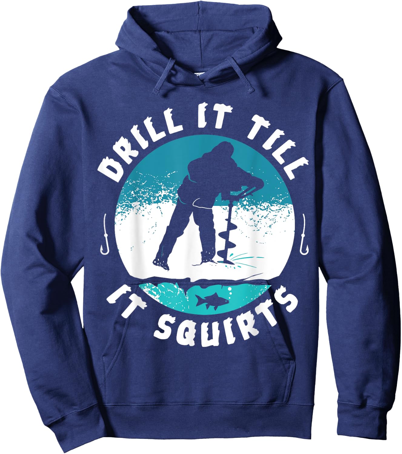 Funny Rude Drill It Till It Squirts Ice Fishing Gift Hoodie - Hoodie | Navy