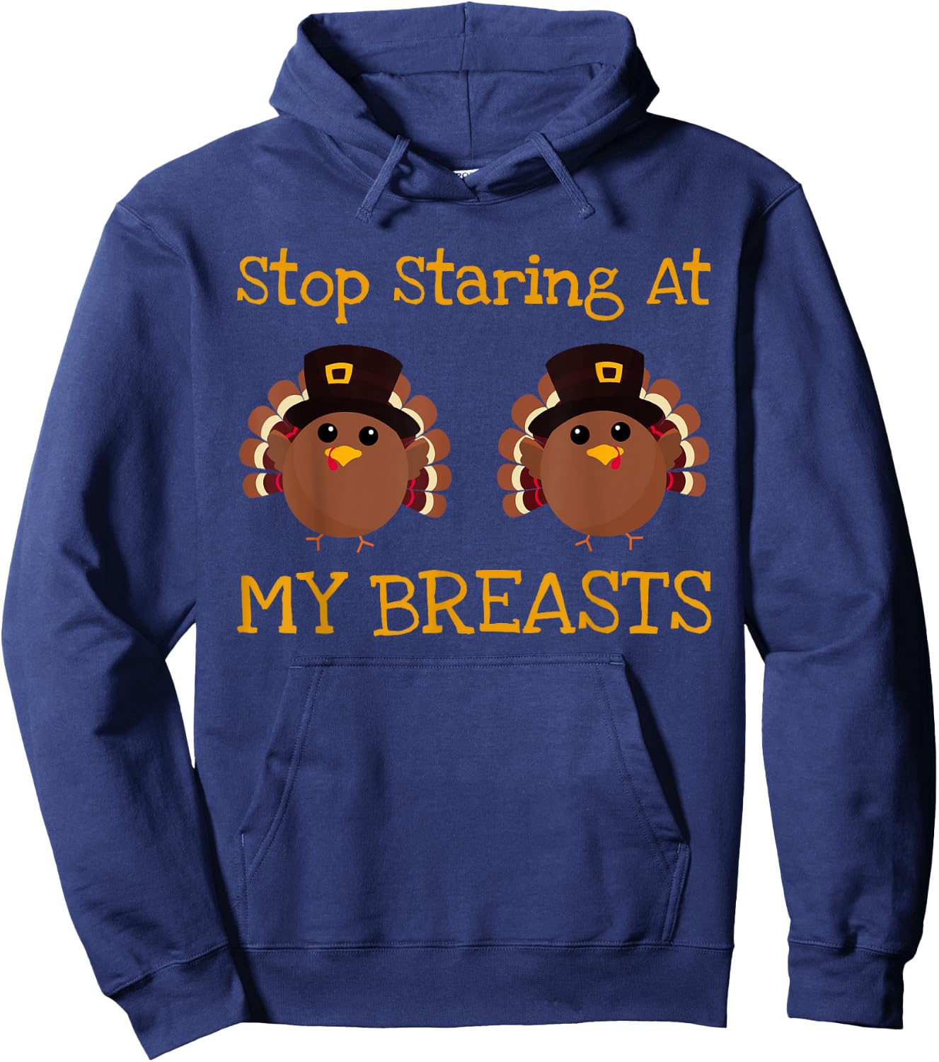 Stop Staring At My Turkey Breasts Funny Thanksgiving Hoodie - Hoodie | Navy