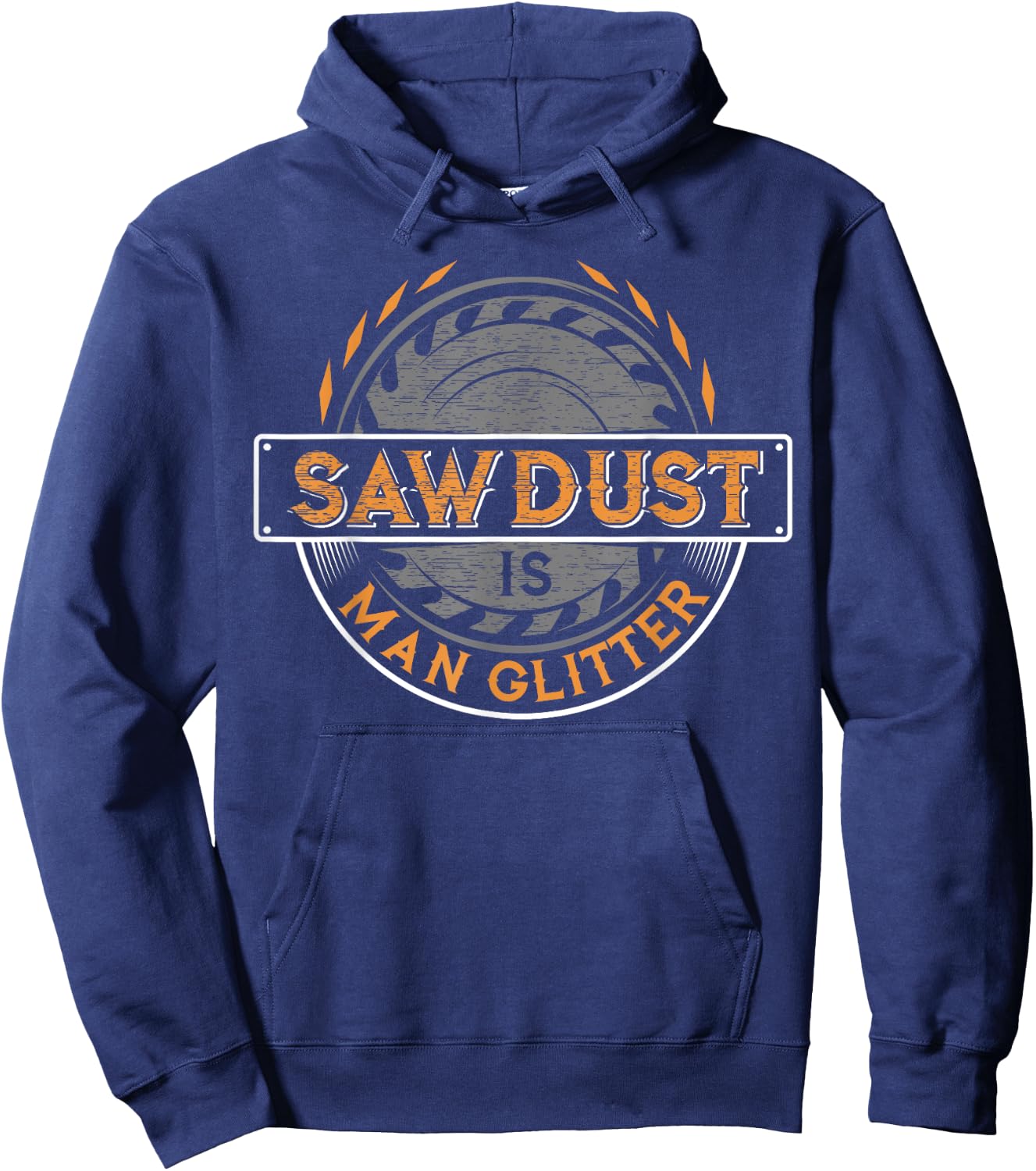 Sawdust is Man Glitter - Woodworkers & Carpenters Hoodie - Hoodie | Navy