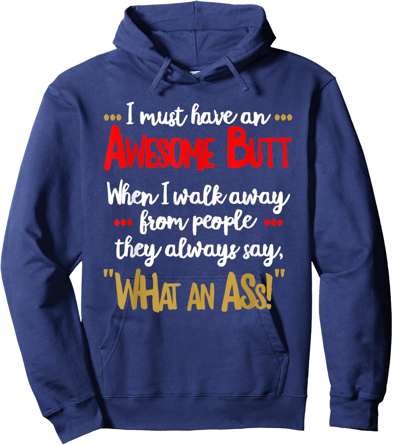 Awesome Butt Funny Sarcastic What an Ass T Shirt Hoodie - Hoodie | Navy