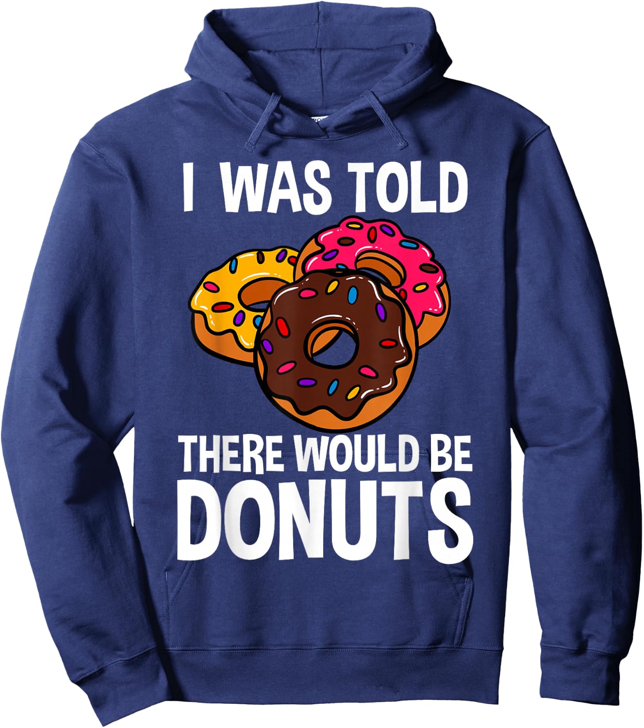I Was Told There Would Be Donuts Doughnut Dessert Hoodie - Hoodie | Navy