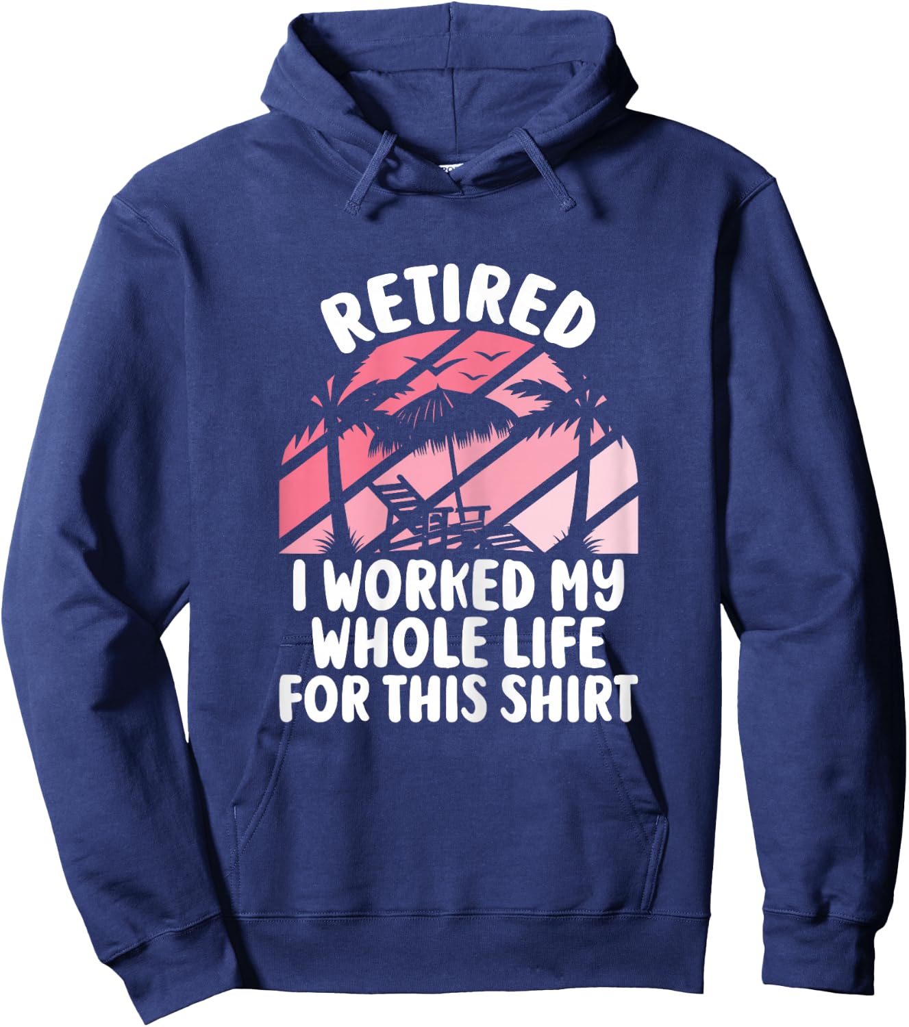 Retirement Women Retired I Worked My Whole Life For This Hoodie - Hoodie | Navy