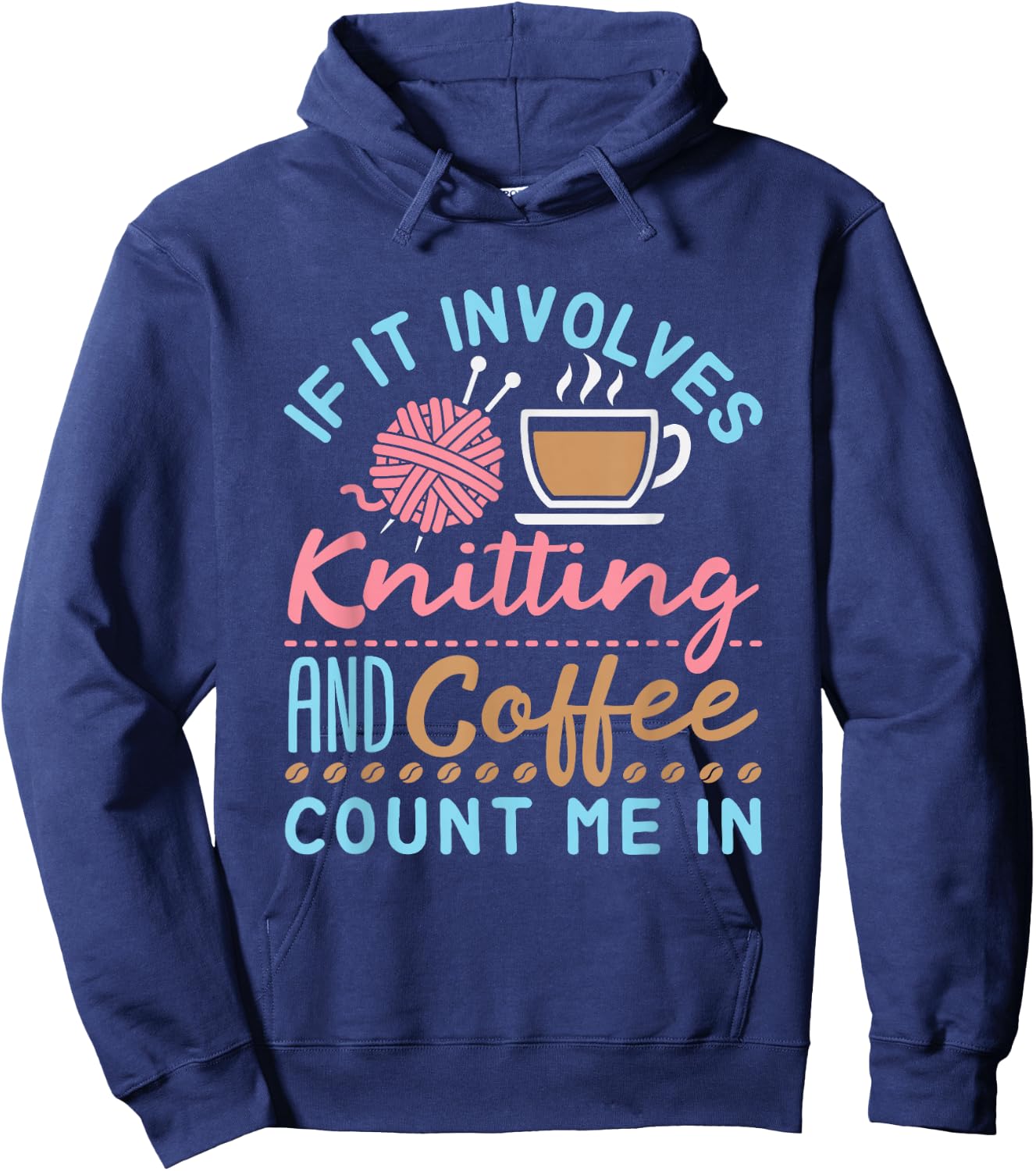 If It Involves Knitting and Coffee Count Me In Cute Knitter Hoodie - Hoodie | Navy