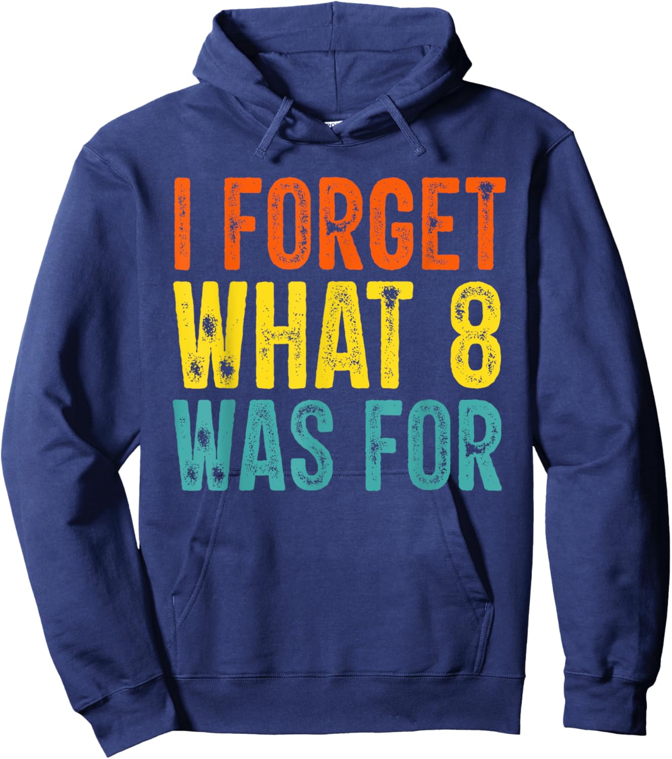 I Forget What 8 Was For Vintage Funny Hoodie - Hoodie | Navy