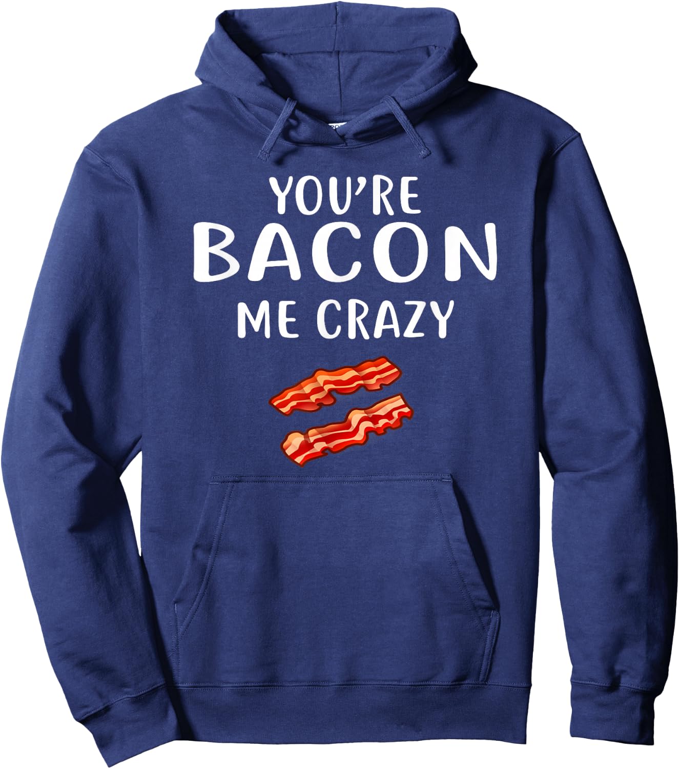 You're Bacon Me Crazy Shirt Bacon Clothing Bacon Hoodie - Hoodie | Navy