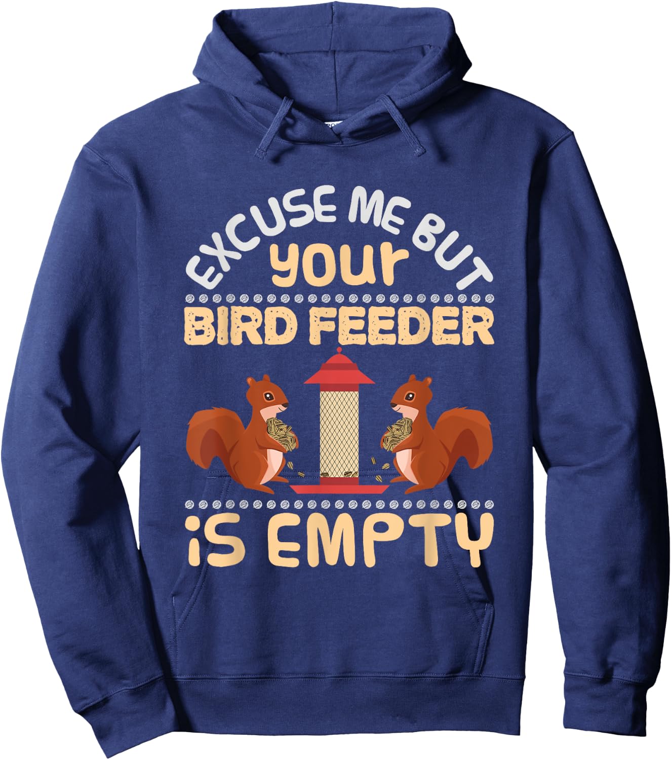 Excuse Me Your Bird Feeder Is Empty Funny Squirrel T Shirt Hoodie - Hoodie | Navy