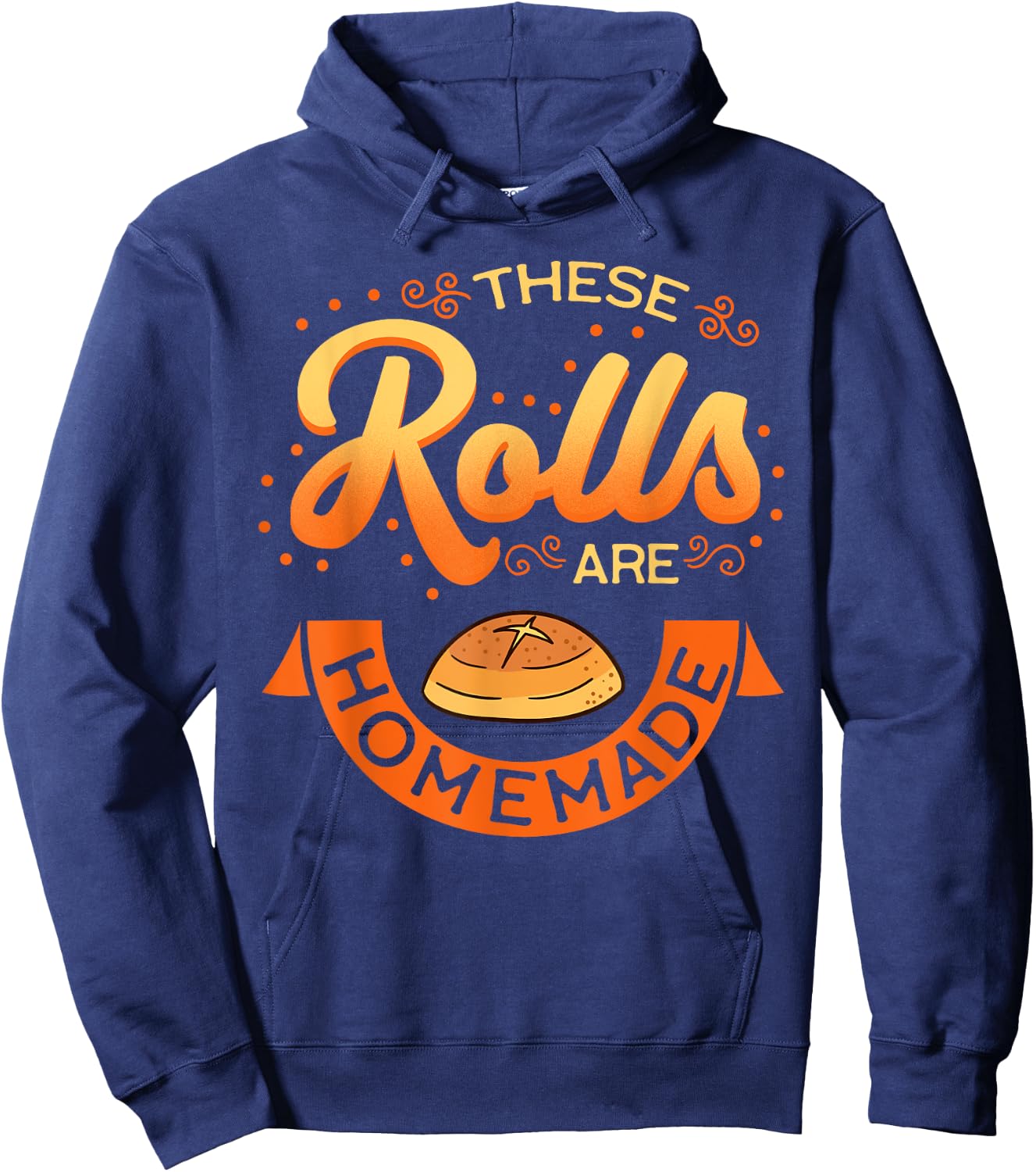These Rolls Are Homemade Thanksgiving Feast Harvest Gift Hoodie - Hoodie | Navy