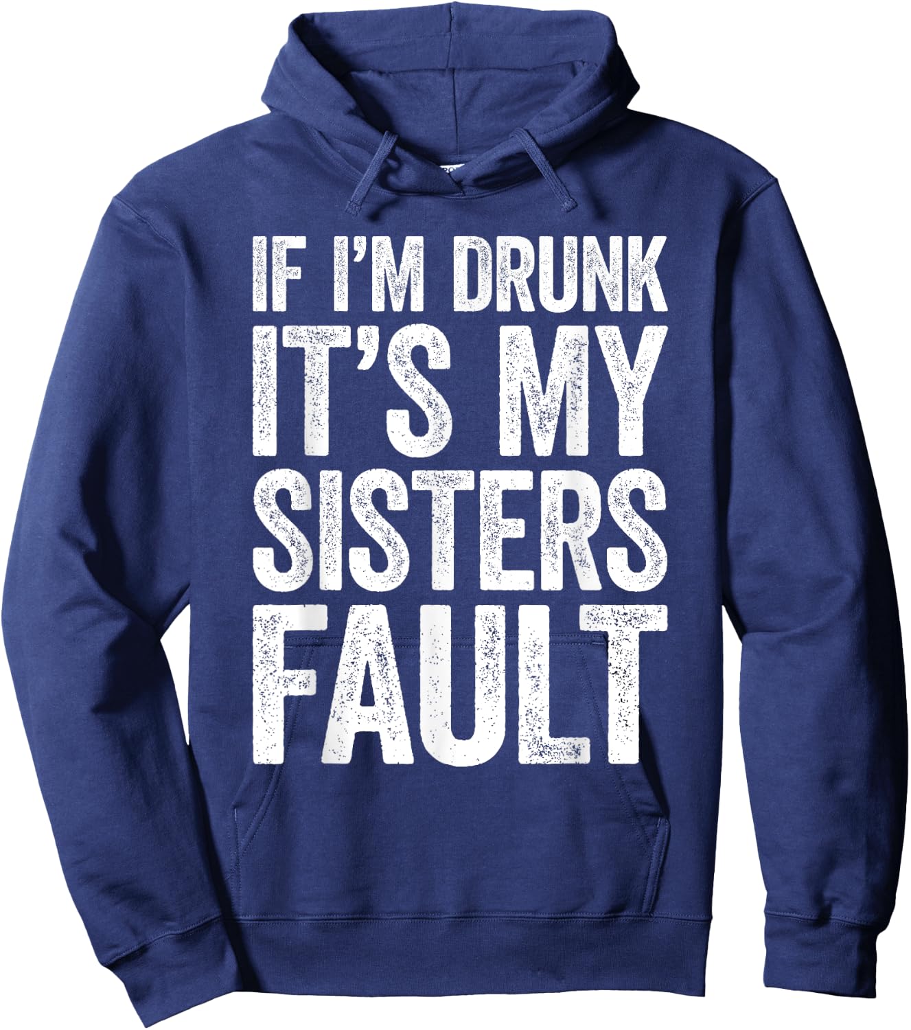 If I'm Drunk It's My Sister's Fault Shirt Men Women Drinking Hoodie - Hoodie | Navy