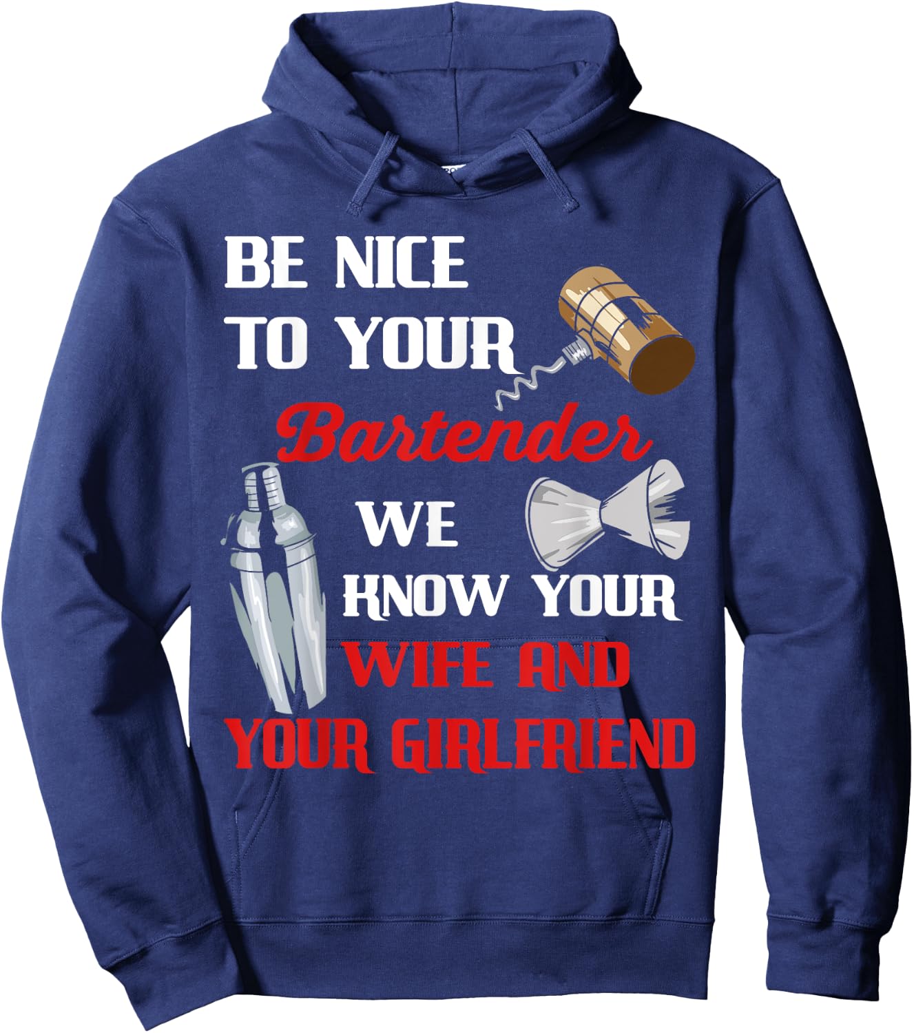 Be Nice To Your Bartender We Know Your Wife And Girlfriend Hoodie - Hoodie | Navy