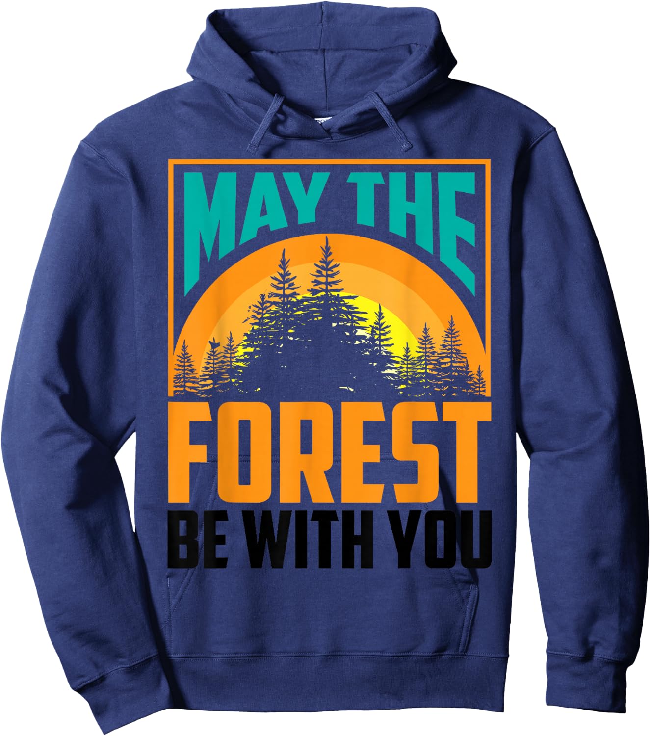 May The Forest Be with You Shirt | Nature Lovers Funny Gift Hoodie - Hoodie | Navy