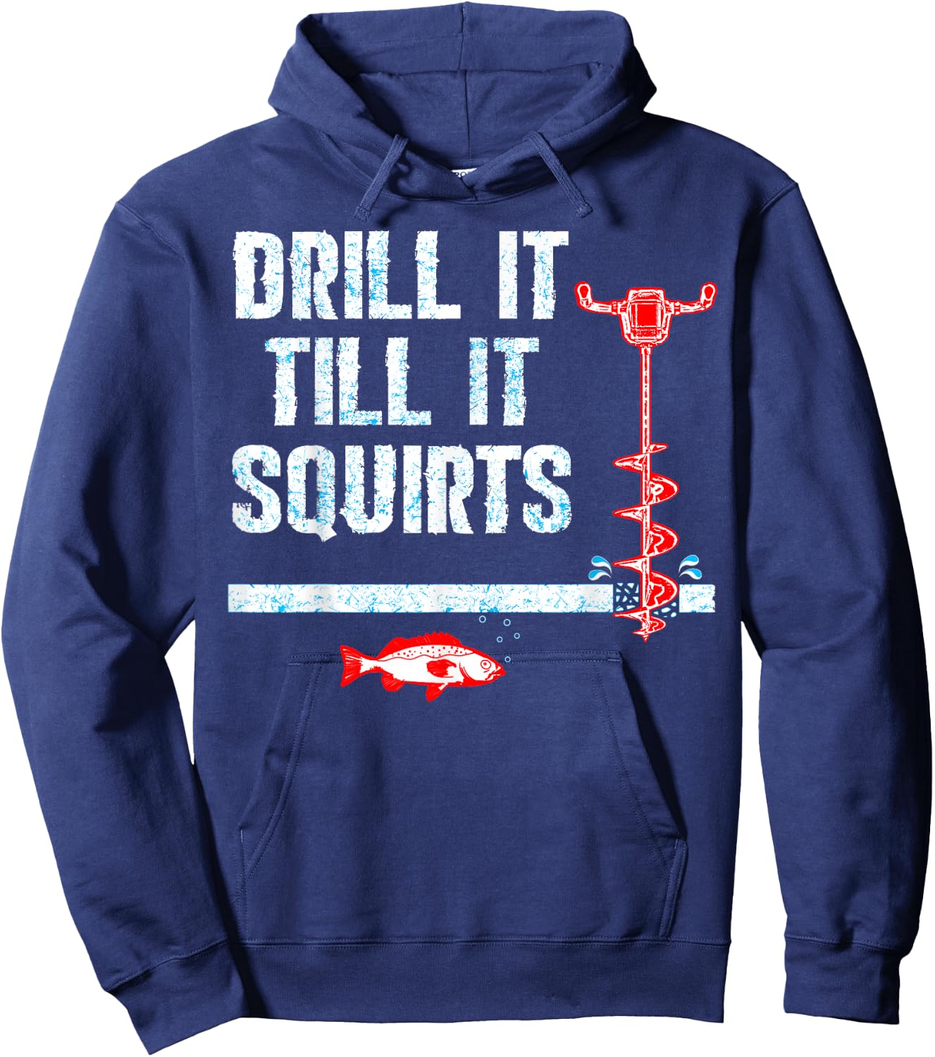 Drill It Till It Squirts Ice Fishing Drill Auger Quote Shirt Hoodie - Hoodie | Navy