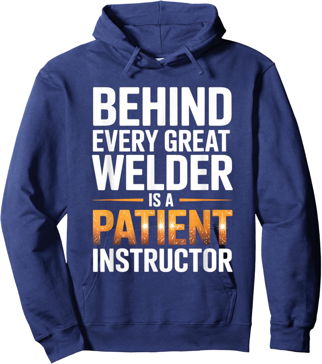 Behind Every Great Welder is A Patient Instructor Hoodie - Hoodie | Navy