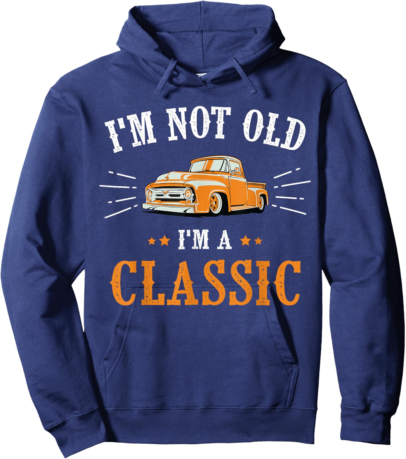 I'm Not Old I'm A Classic, Vintage Car Truck Birthday Shirt Hoodie - Hoodie | Navy