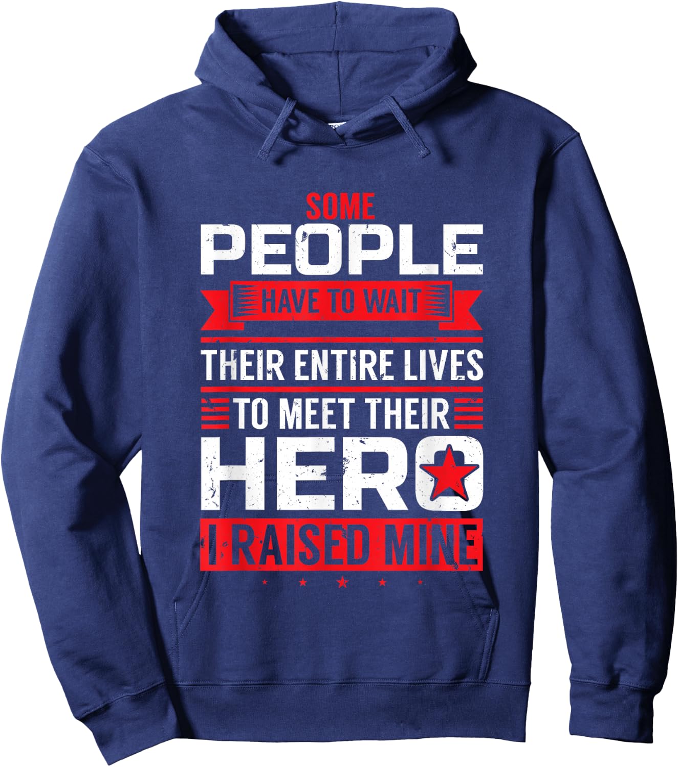 Some People Have To Wait To Meet Their Hero I Raised Mine Hoodie - Hoodie | Navy