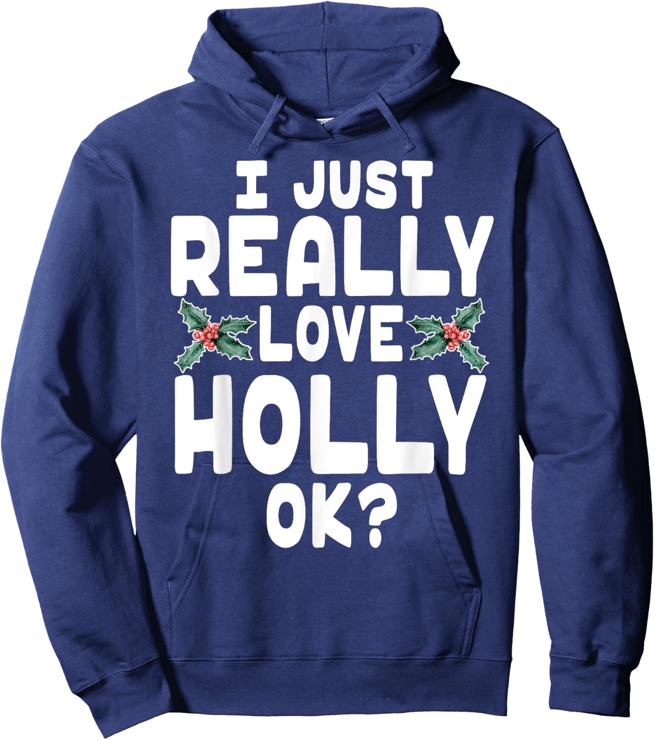 I Just Really Love Holly Shirt - Holly Leaf Shirt Hoodie - Hoodie | Navy