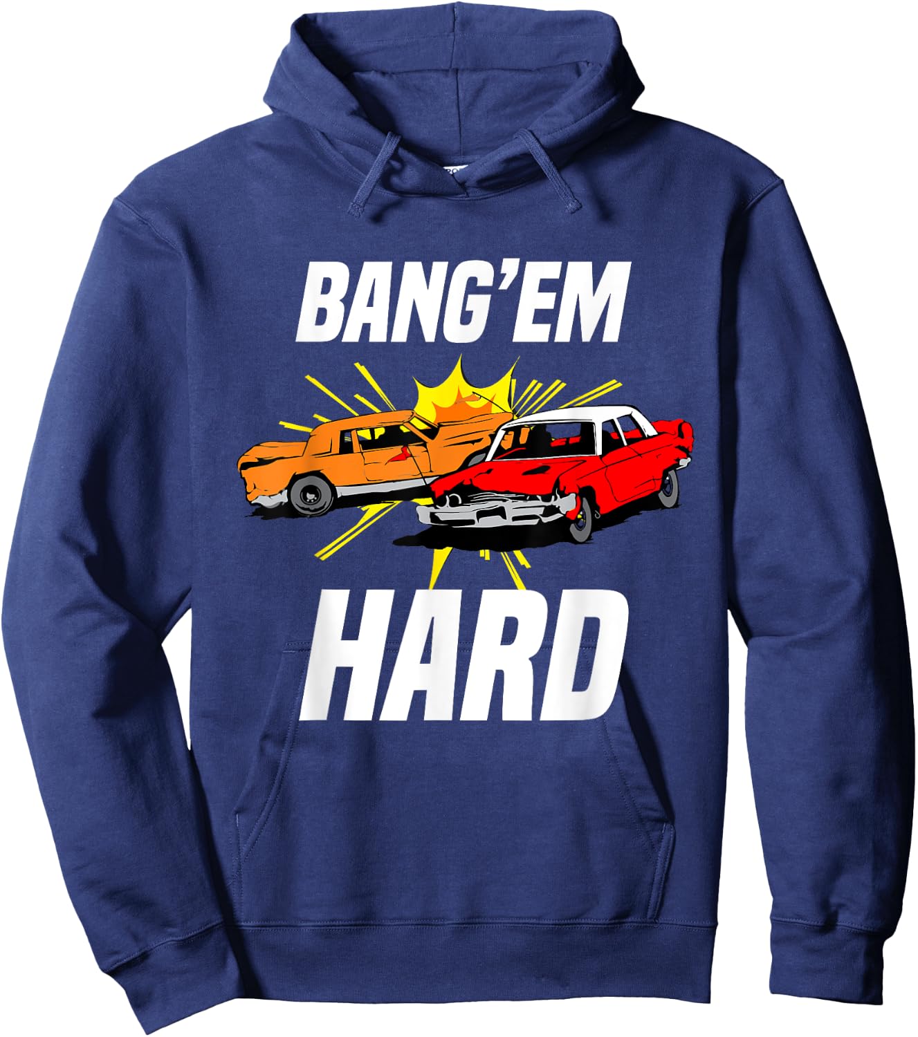 Bang Em Hard Demo Car - Funny Demolition Joke Hoodie - Hoodie | Navy