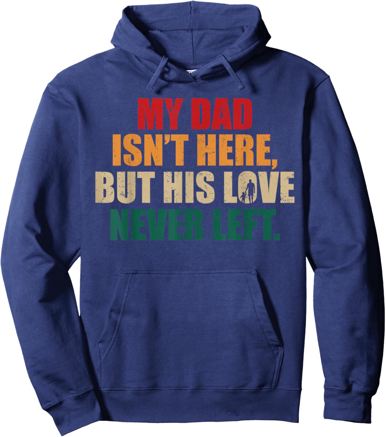 My Dad Isn't Here But His Love Never Left Memorial Fathers Hoodie - Hoodie | Navy
