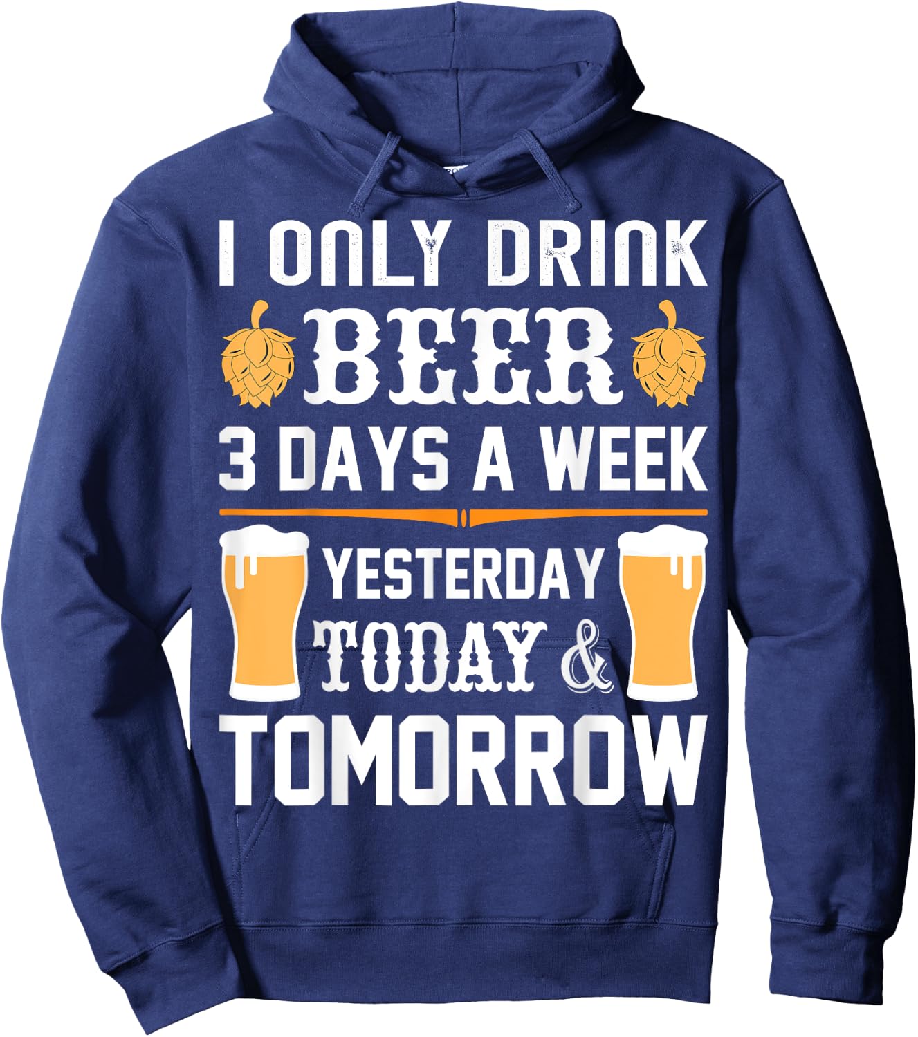 I only drink Beer 3 days a week. Hoodie - Hoodie | Navy
