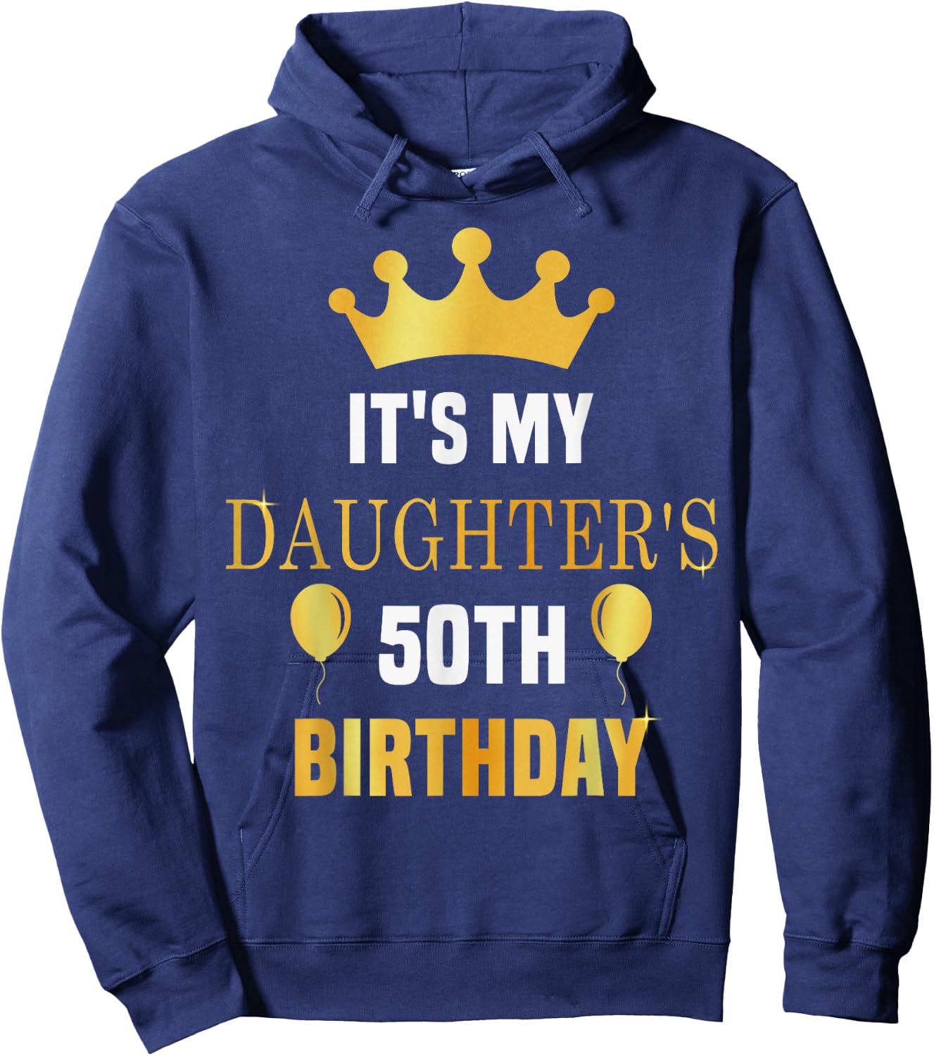 Its My Daughter's 50th Birthday 50 Years Old Golden Bday Hoodie - Hoodie | Navy
