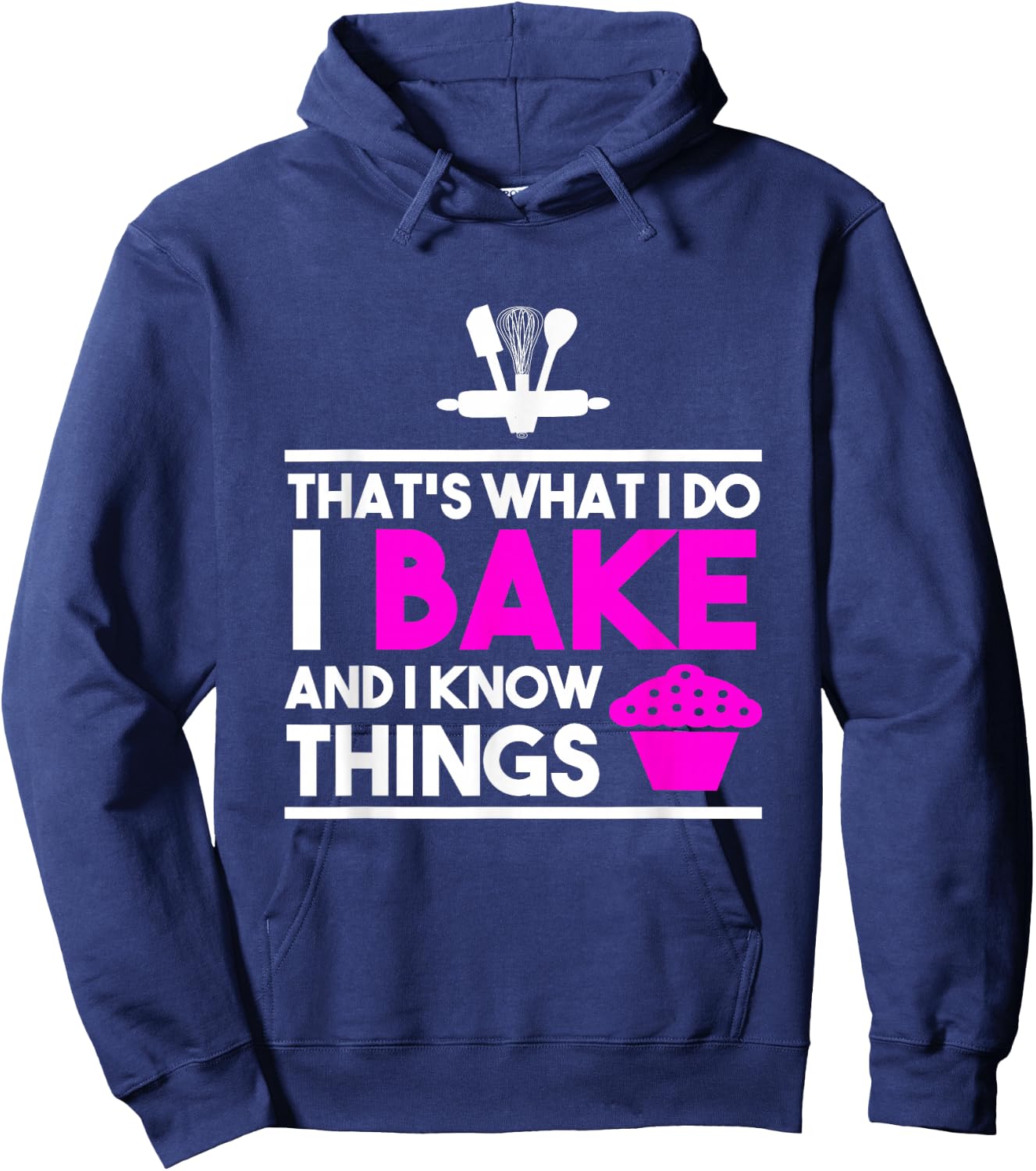 Baker Design - That's What I Do I Bake And I Know Things Hoodie - Hoodie | Navy