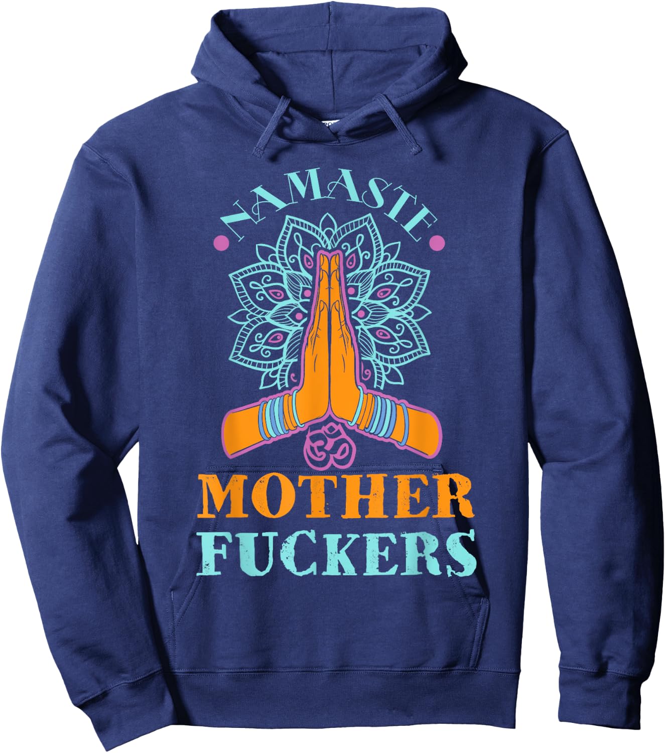 Funny Yoga Humor Namaste Mother Fuckers Hoodie - Hoodie | Navy