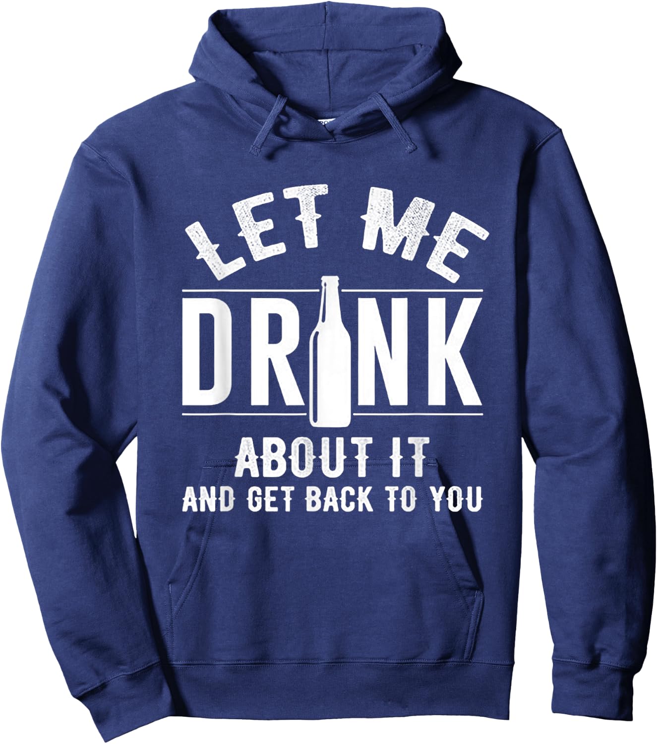 Let Me Drink About It And get back To You Drinking Gift Hoodie - Hoodie | Navy