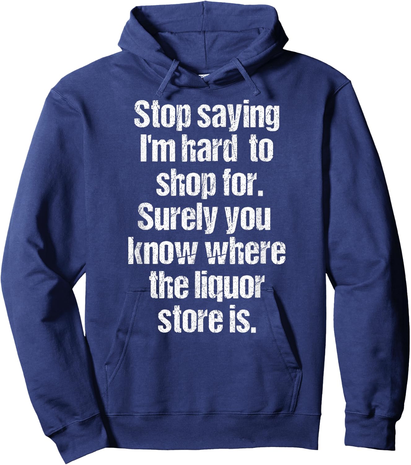 Funny Drinking Shirts Stop Saying I'm Hard to Shop For Liquor Store Black 3XL Men's Hoodie - Hoodie | Navy