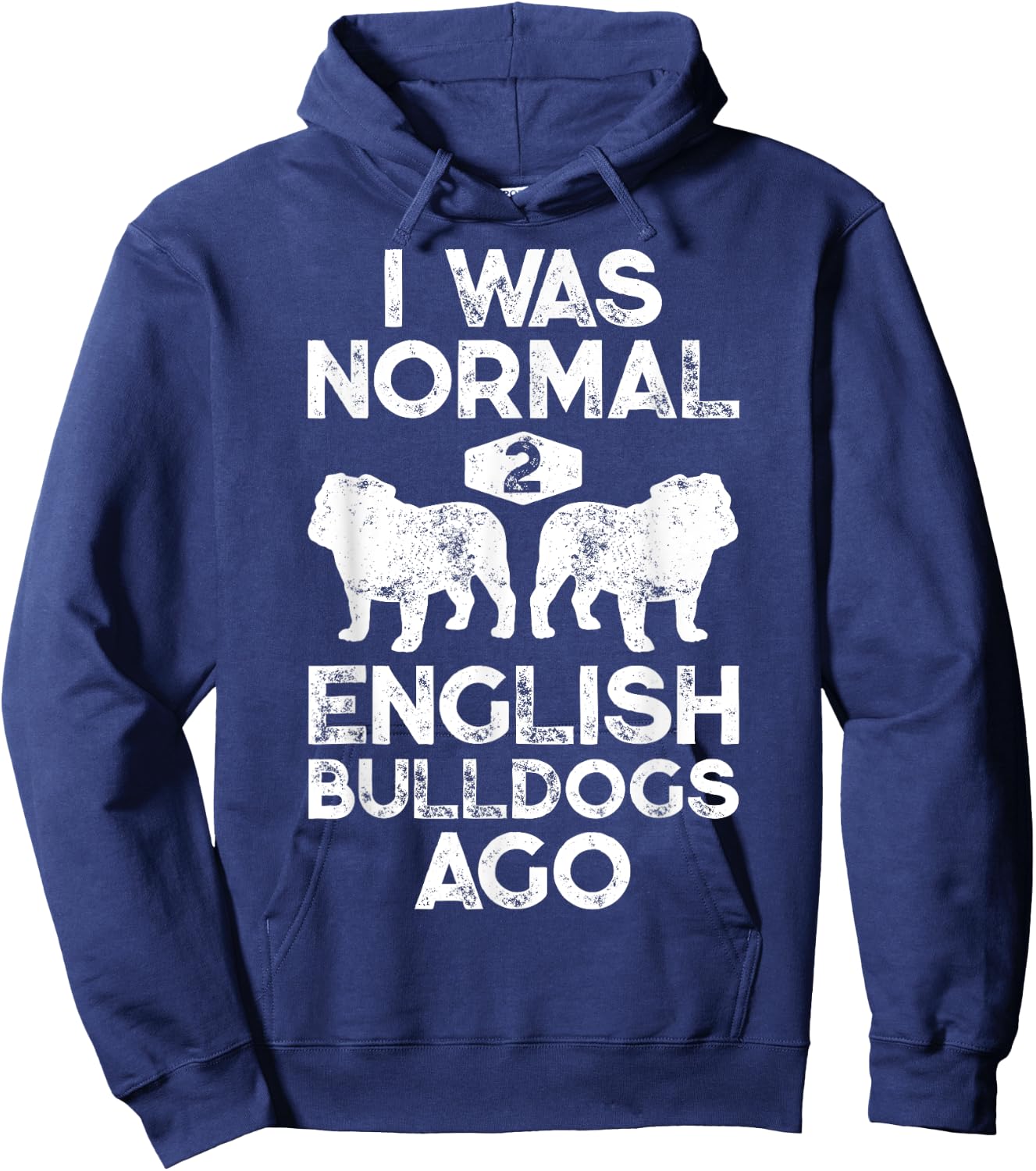 I Was Normal 2 English Bulldogs Ago Funny Dog Lover Gifts Women Girls Kids Hoodie - Hoodie | Navy