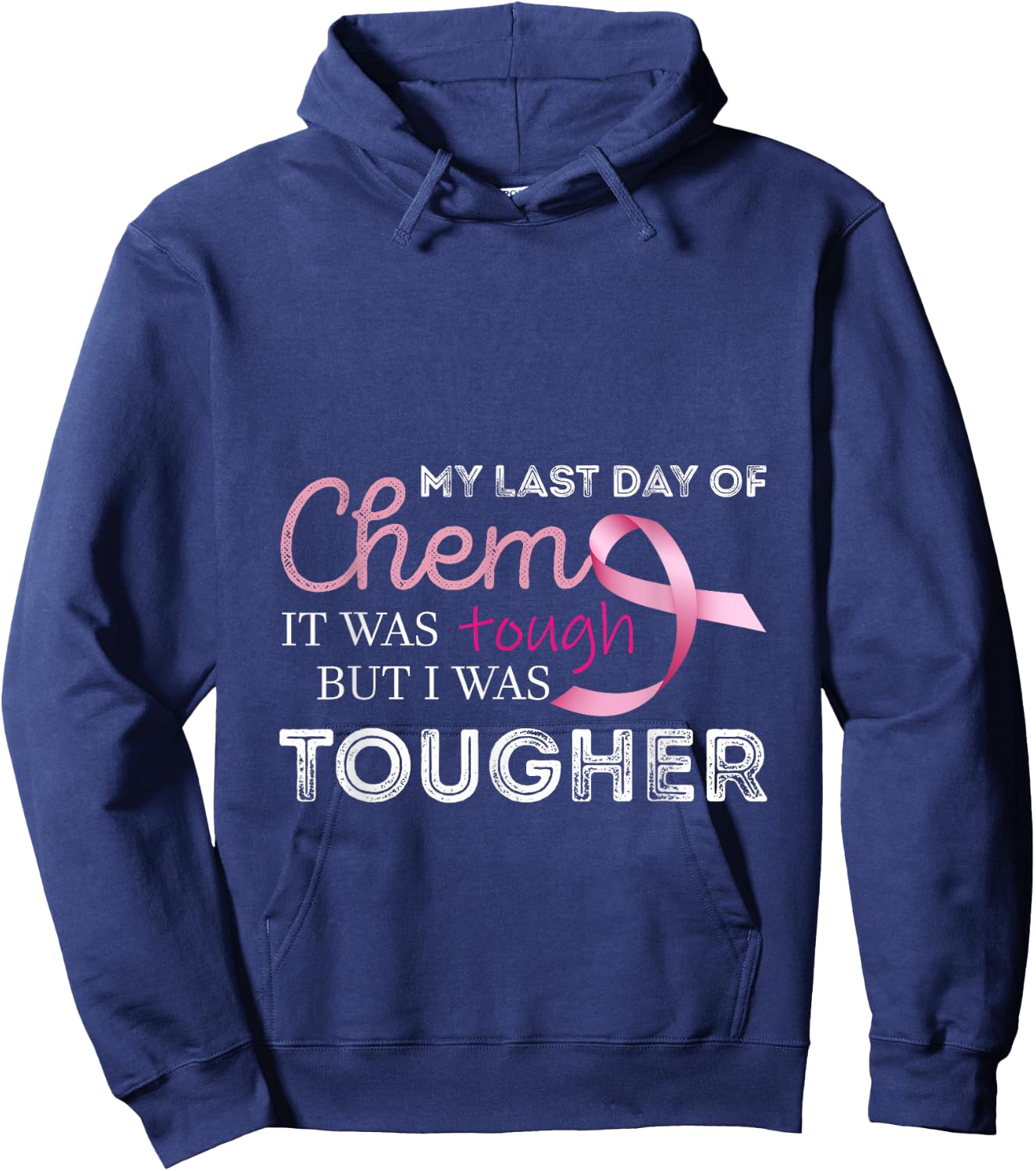 Last Day of Chemo it was Tough Cancer Awareness Cancer Hoodie - Hoodie | Navy