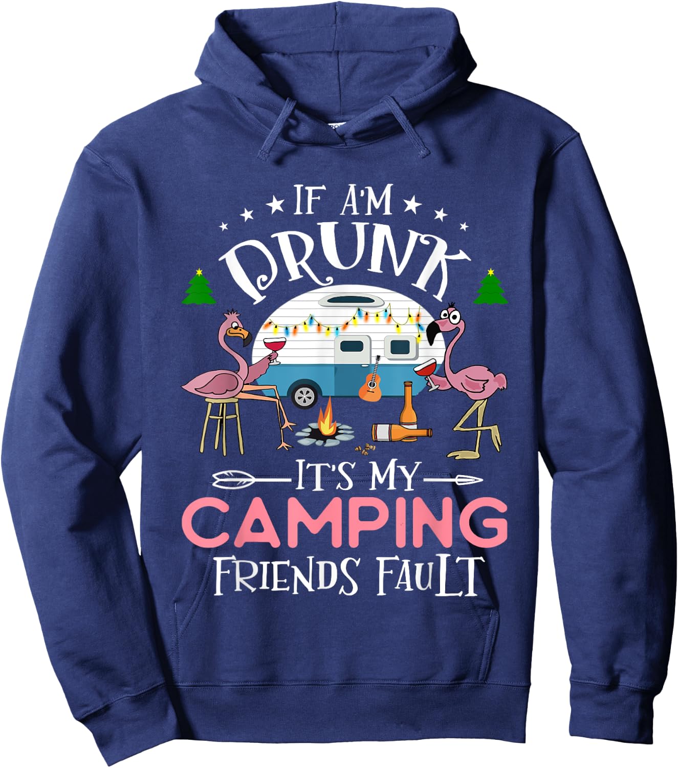If I'm Drunk It's My Camping Friends Fault Funny Camper Hoodie - Hoodie | Navy