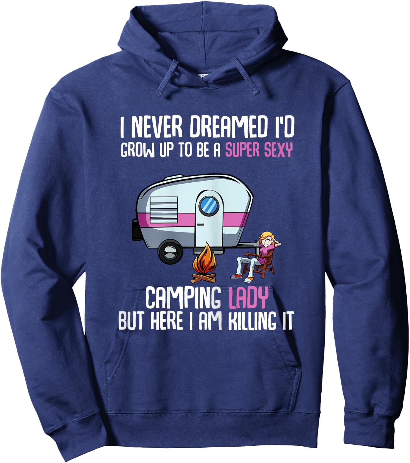 I Never Dreamed I'd Grow Up Super Sexy Camping Lady Camper Hoodie - Hoodie | Navy