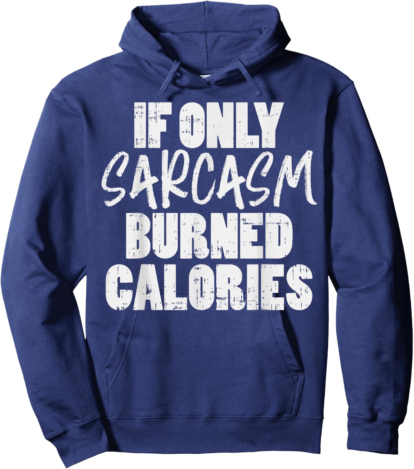 If Only Sarcasm Burned Calories Funny Gym Workout Lover Hoodie - Hoodie | Navy