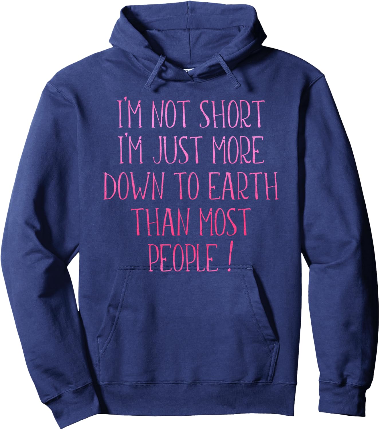 I'm Not Short I'm Just More Down To Earth Than Most People Hoodie - Hoodie | Navy