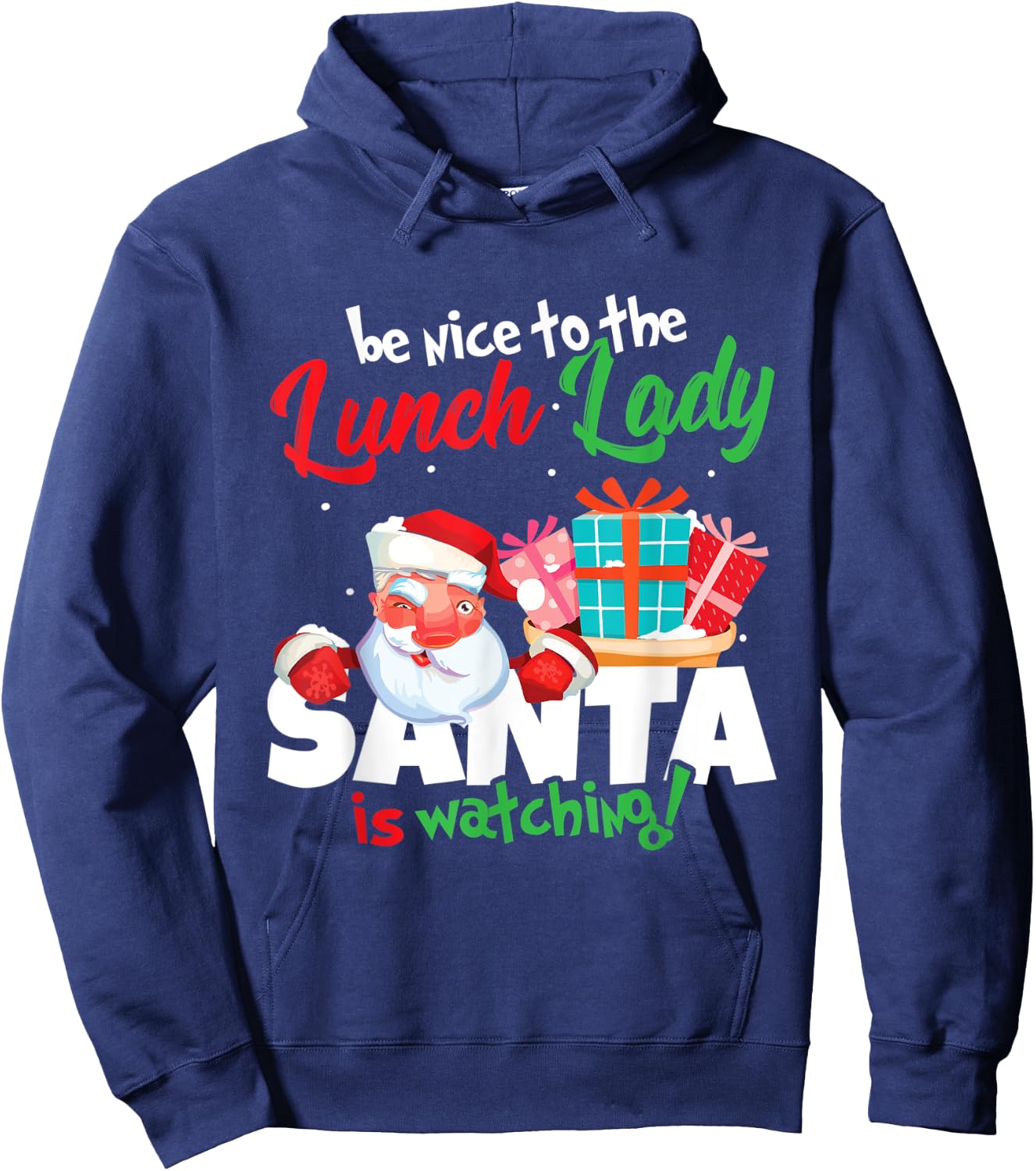 Be Nice To The Lunch Lady Santa Is Watching Christmas Gift Hoodie - Hoodie | Navy