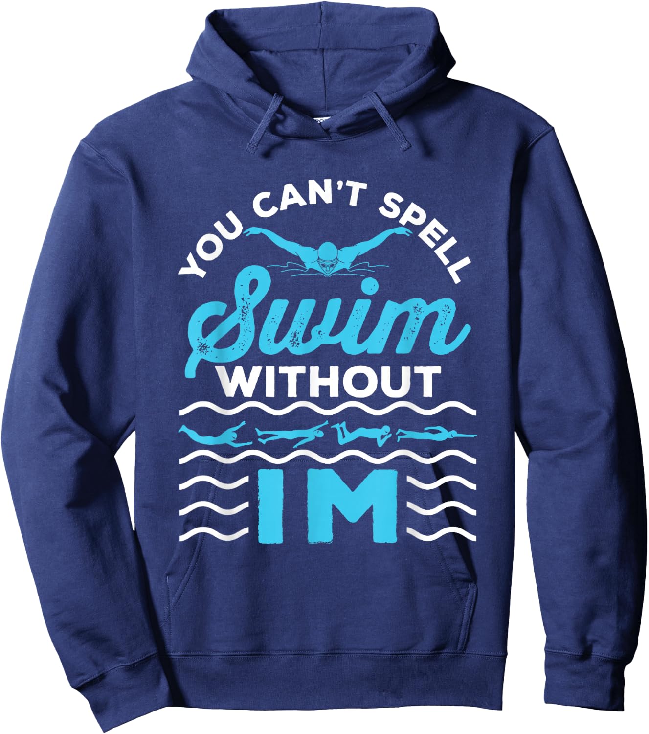 You Can't Spell Swim Without IM - Swimmer Swimming Medley Hoodie - Hoodie | Navy