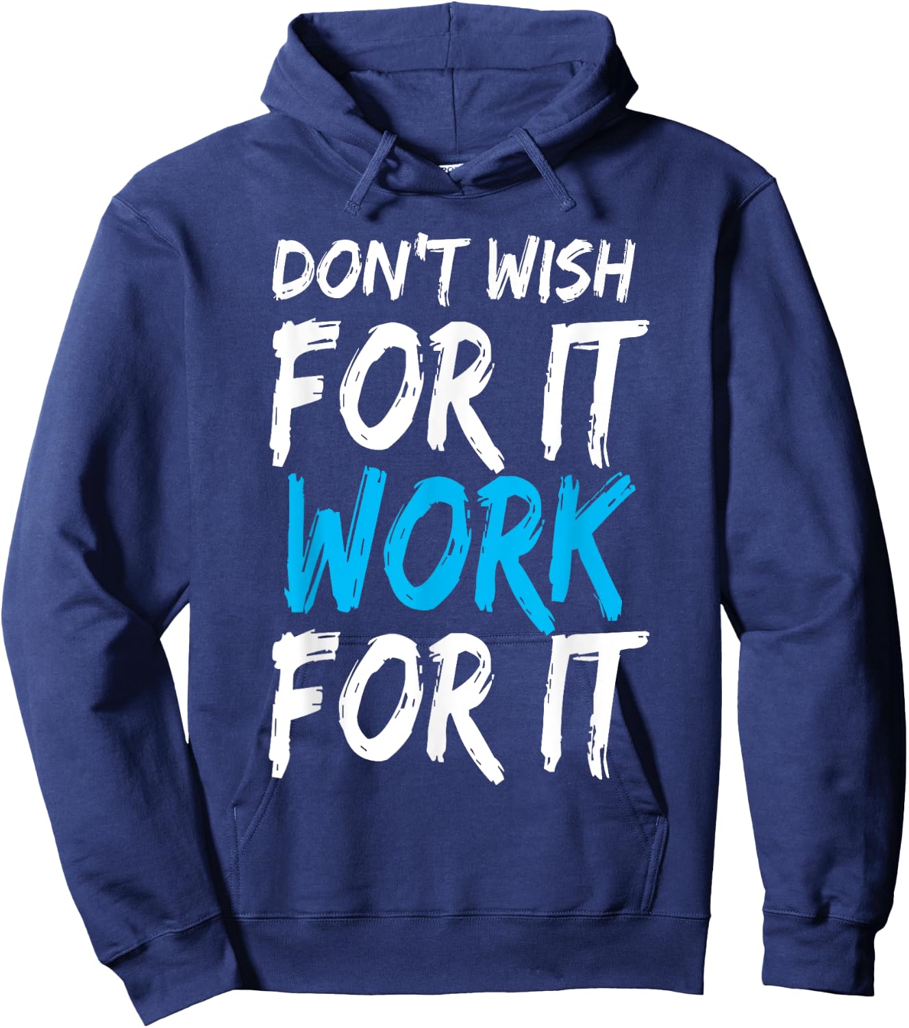 Don't Wish for It Work for It Shirt Hoodie - Hoodie | Navy