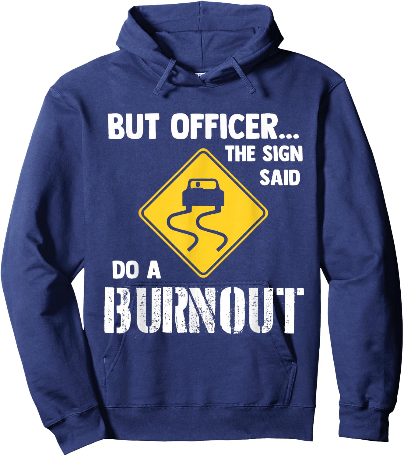 But Officer The Sign Said Do a Burnout - Funny Car Hoodie - Hoodie | Navy