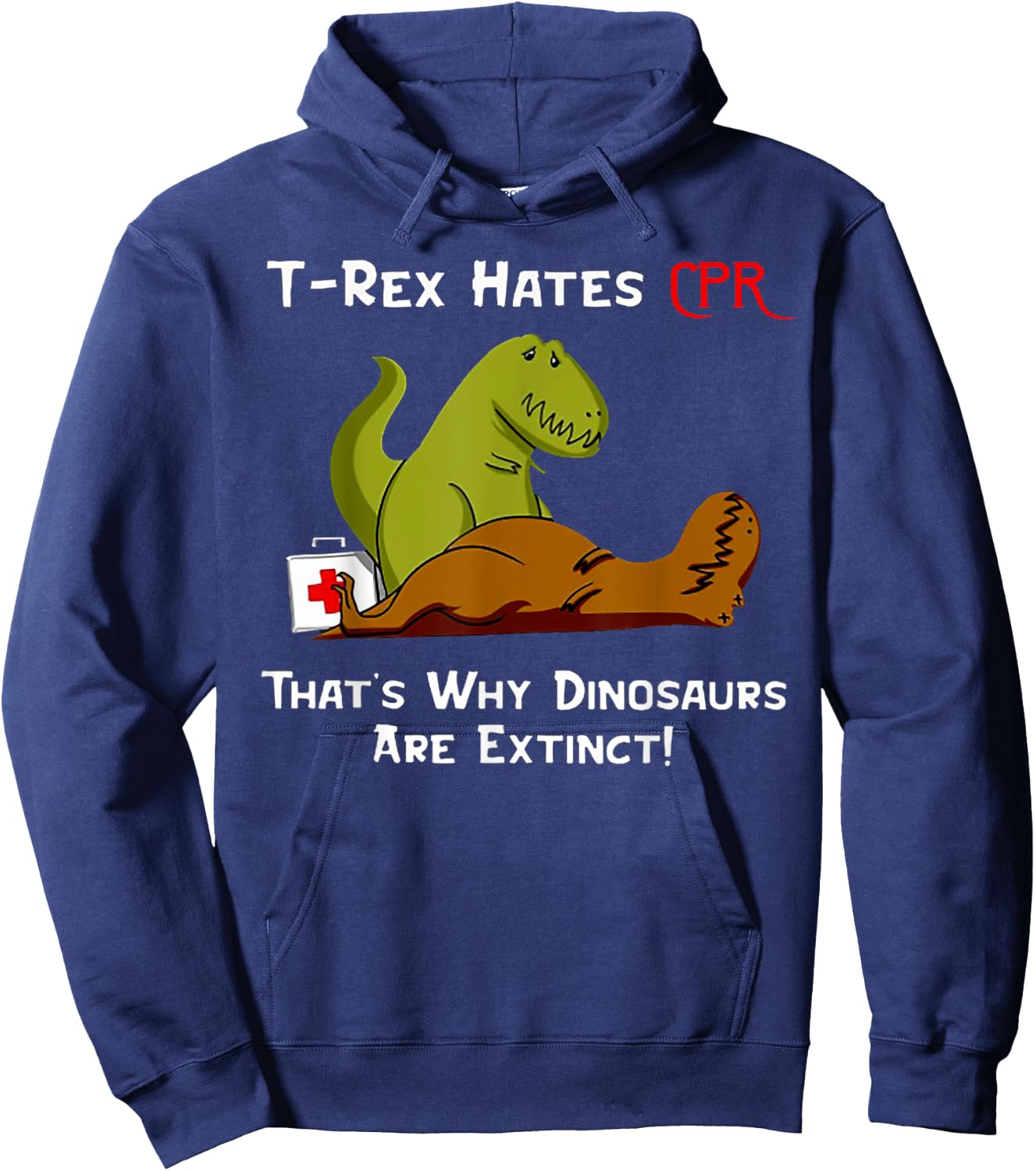 T-Rex Hates CPR That's Why Dinosaurs Are Extinct Hoodie - Hoodie | Navy