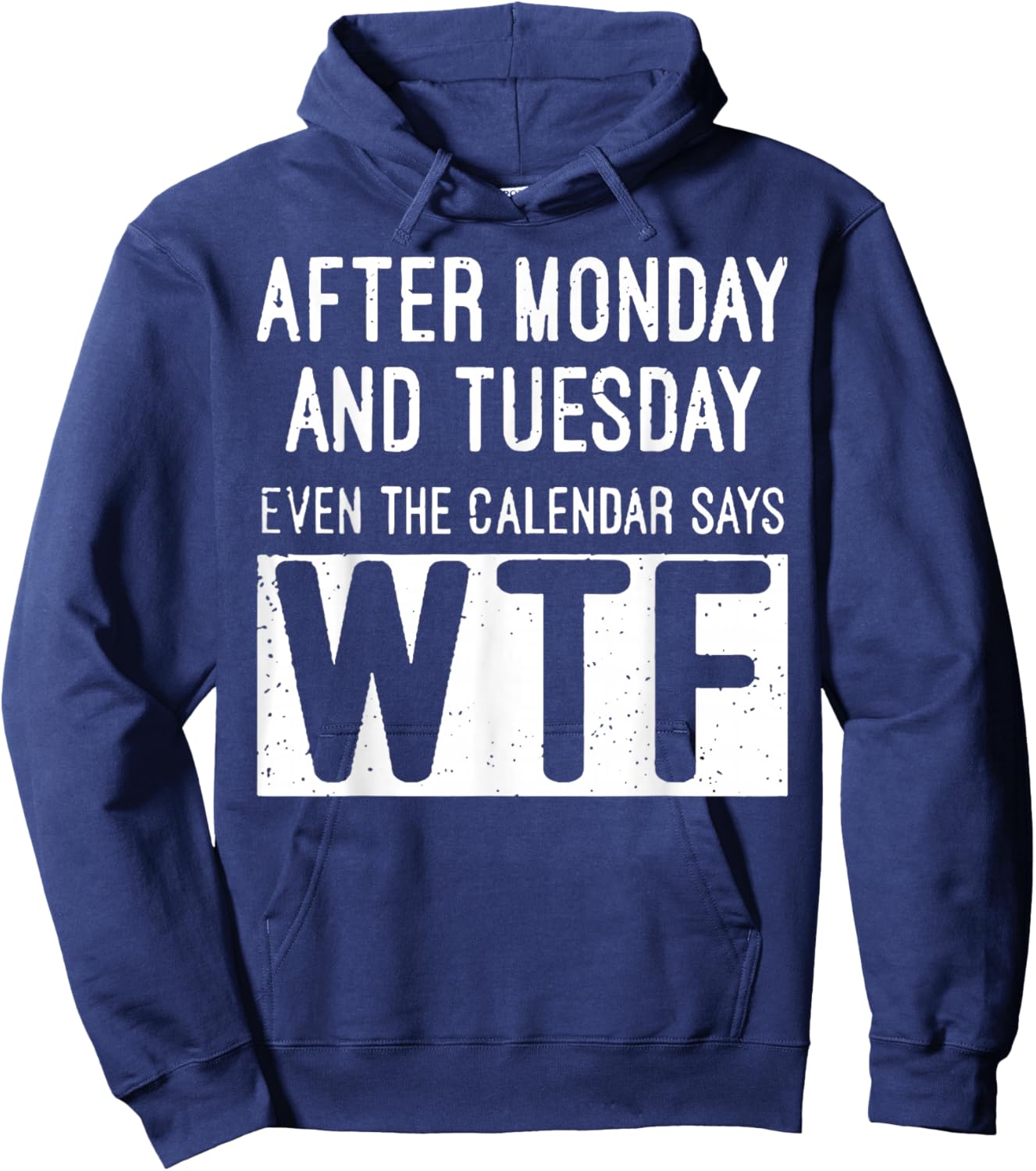 After Monday and Tuesday Even The Calendar Says WTF Hoodie - Hoodie | Navy
