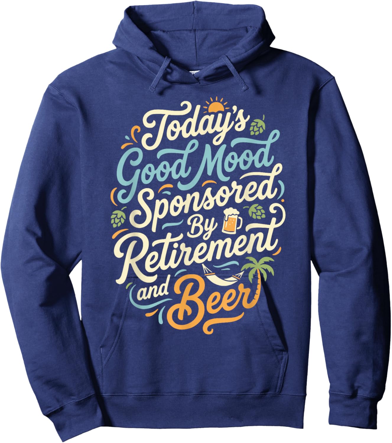 Today's Good Mood Sponsored by Retirement and Beer Funny Hoodie - Hoodie | Navy