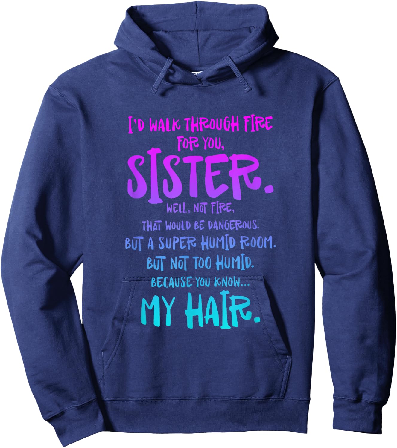 I'd Walk Through Fire For You Sister Well Not Fire Hoodie - Hoodie | Navy
