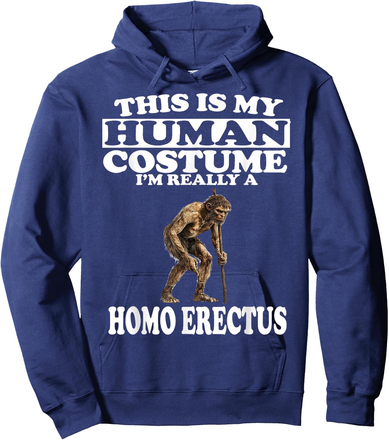 This is My Human Costume I'm Really A Homo Erectus Hoodie - Hoodie | Navy