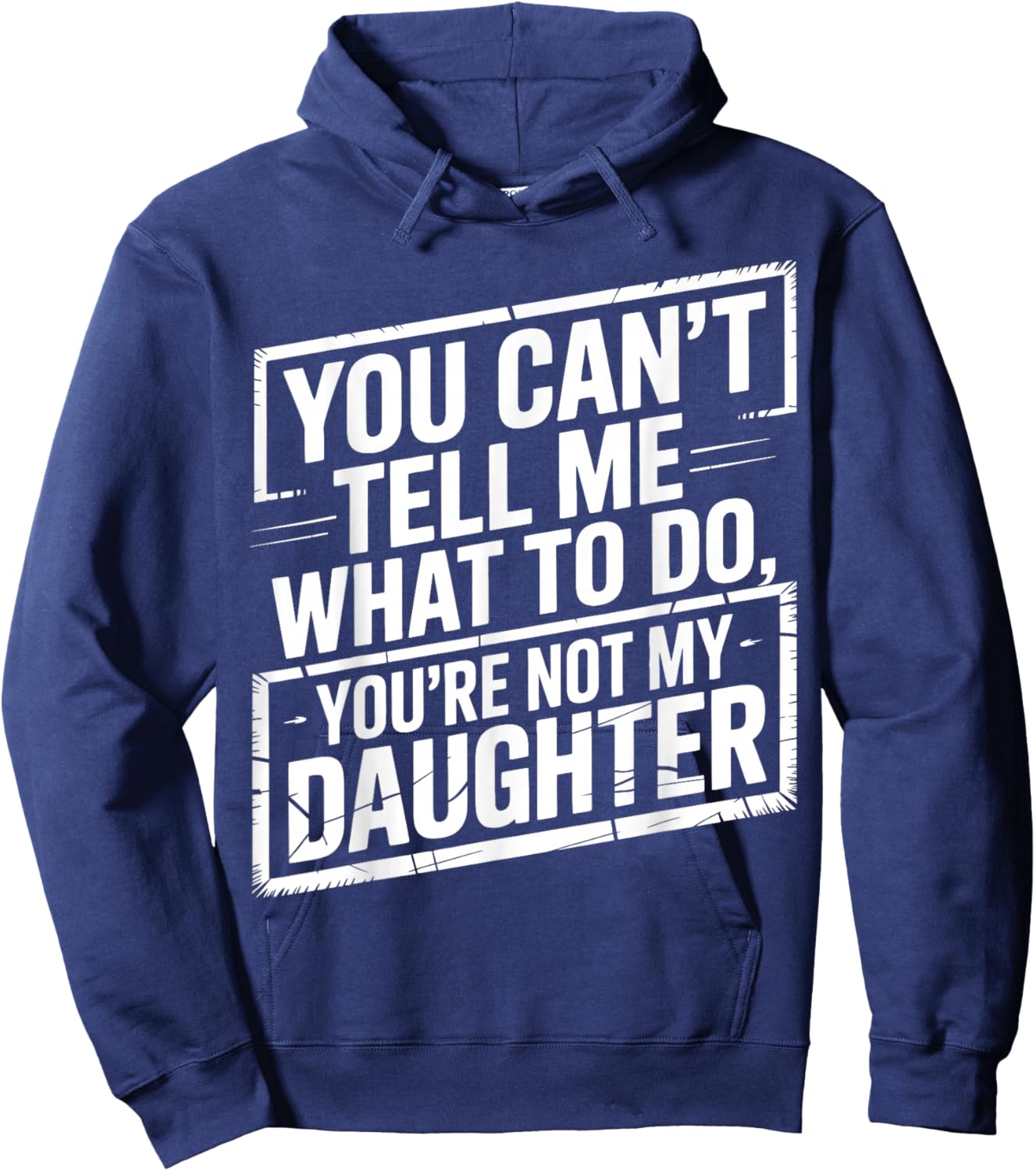 You Can't Tell Me What to Do You're Not My Daughter, Gir Dad Hoodie - Hoodie | Navy