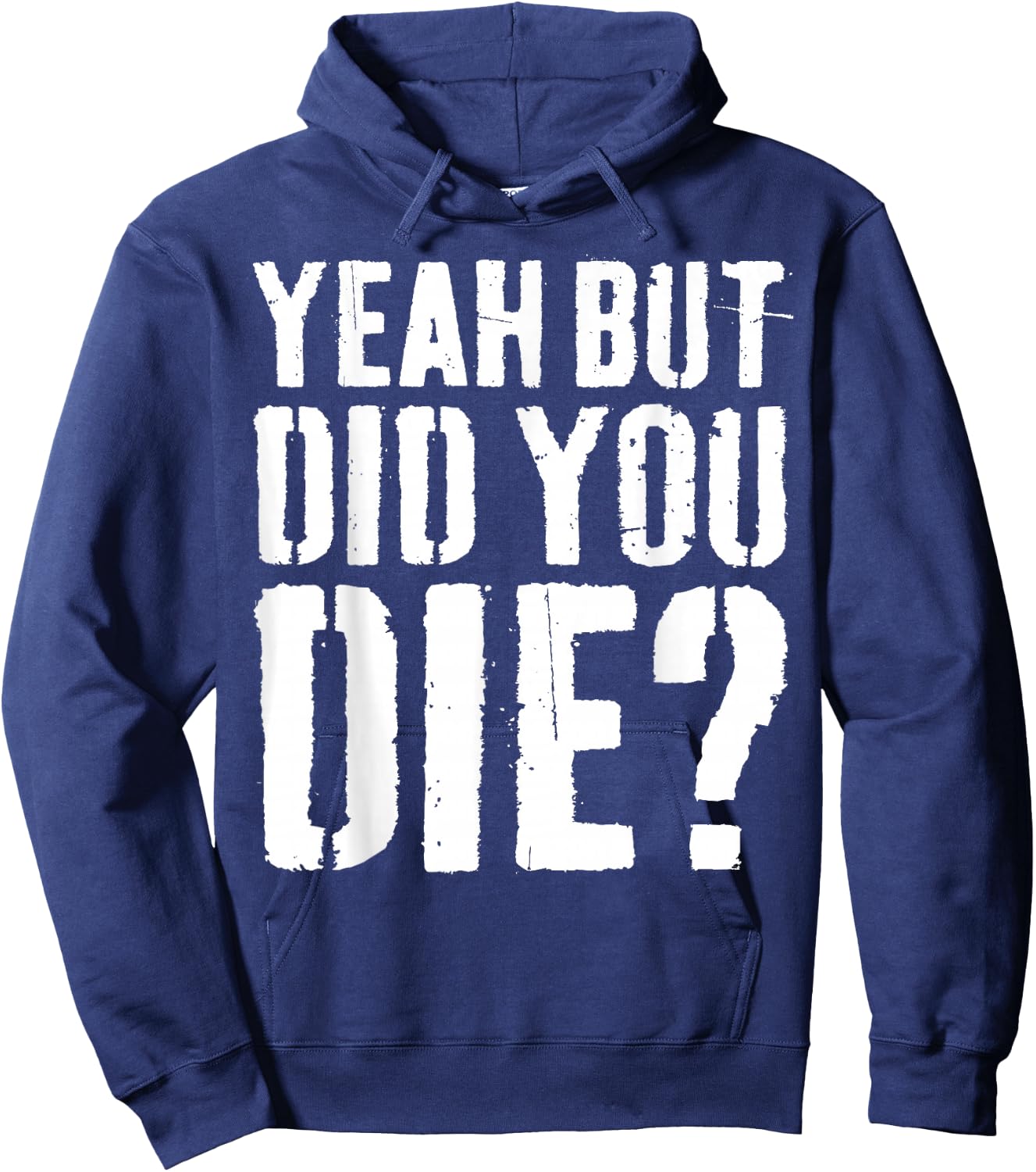 Yeah But Did You Die Shirt Men Women Funny Workout Hoodie - Hoodie | Navy