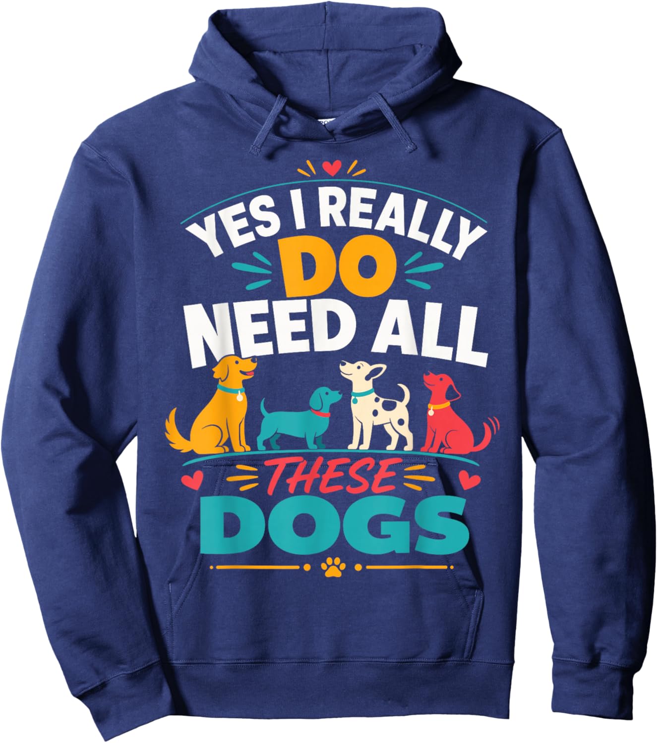Yes I Really Do Need All These Dogs Hoodie - Hoodie | Navy