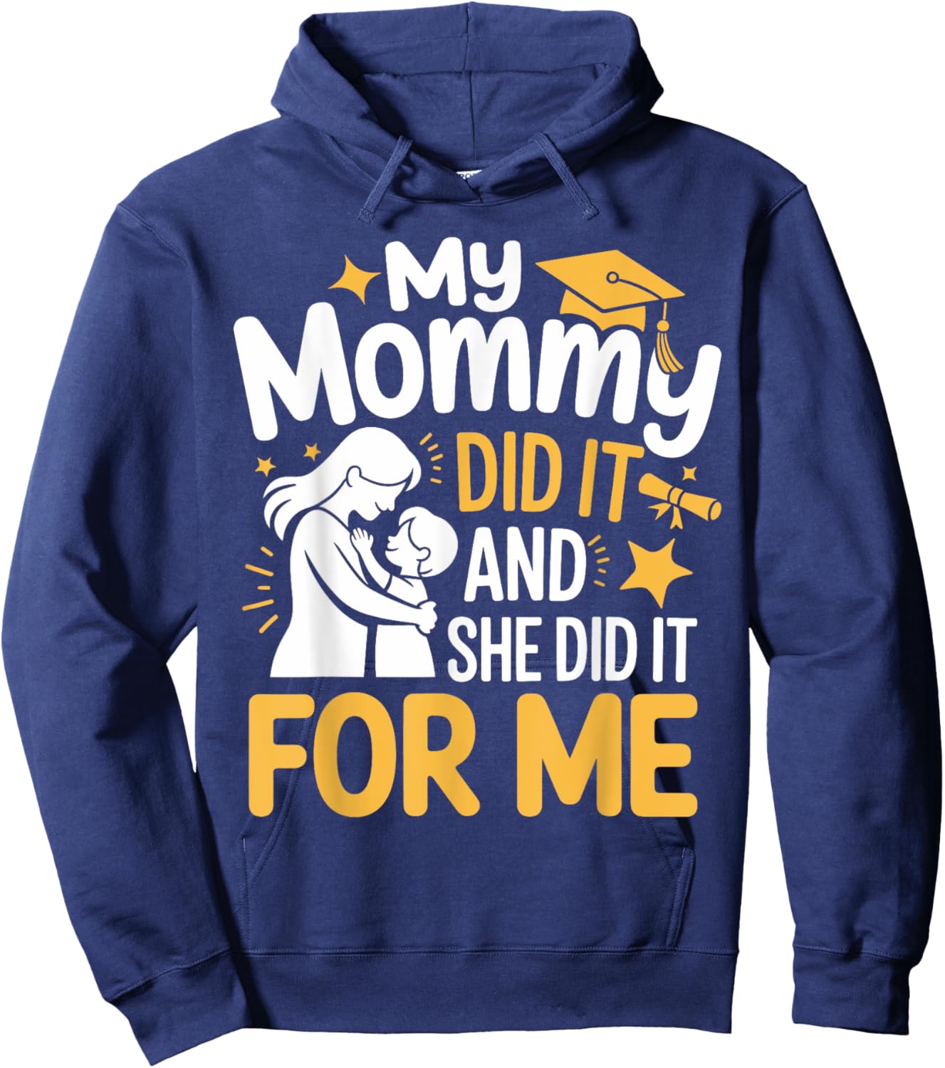 My Mommy Did It And She Did It For Me Funny Mommy Graduation Hoodie - Hoodie | Navy