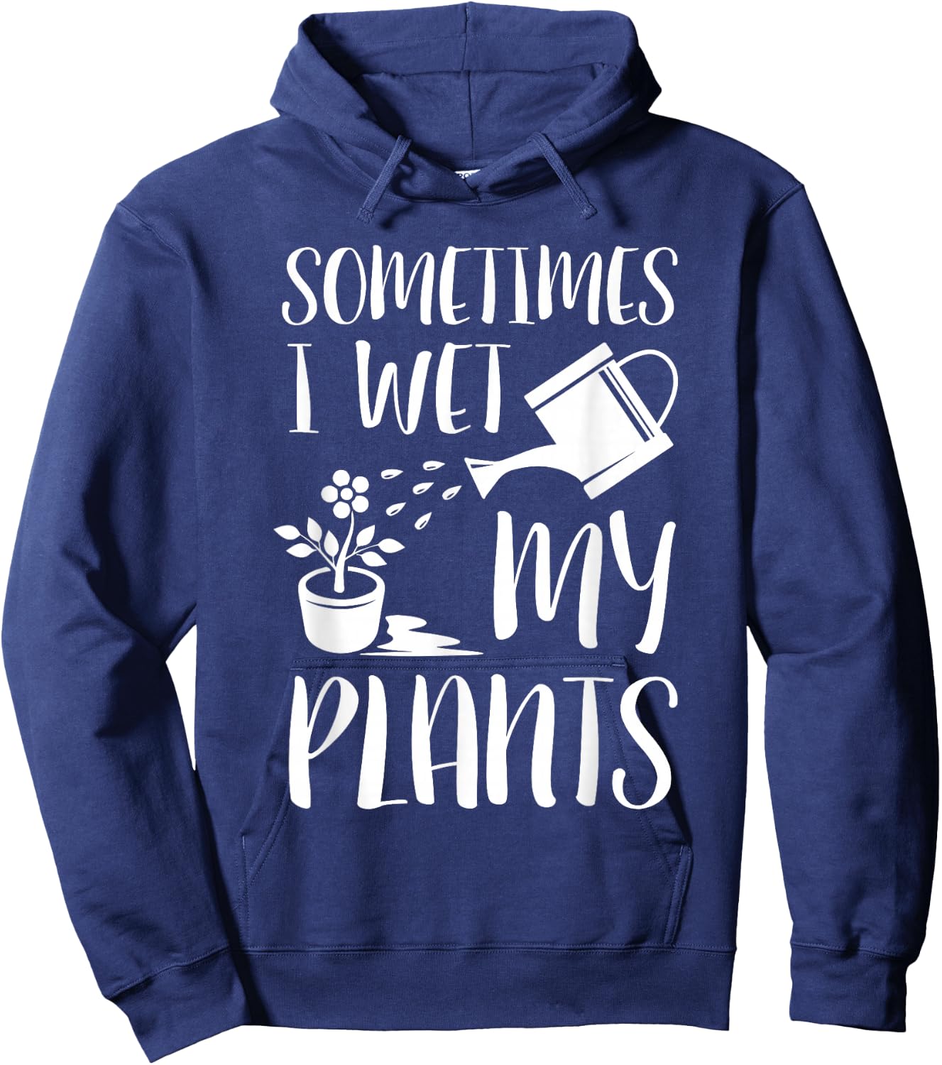 Sometimes I Wet My Plants - Gardener Gardening Hoodie - Hoodie | Navy