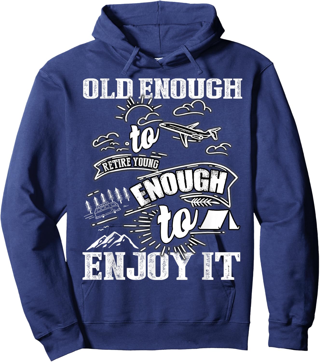 Old Enough To Retire Young Enough To Enjoy It T Shirt Hoodie - Hoodie | Navy